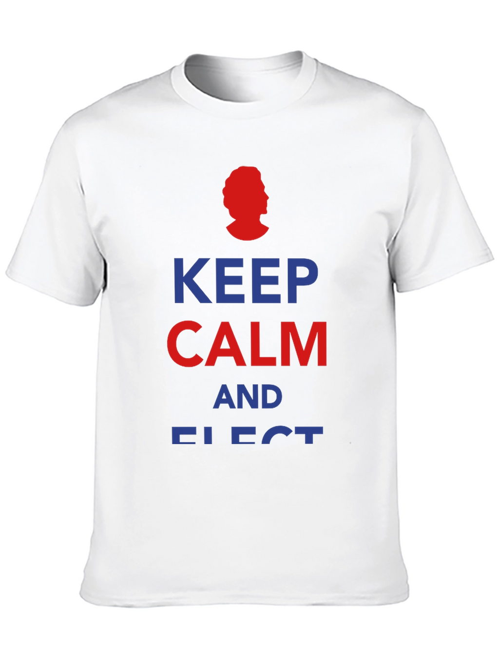 Keep Calm and Elect T-Shirt - Political Humor