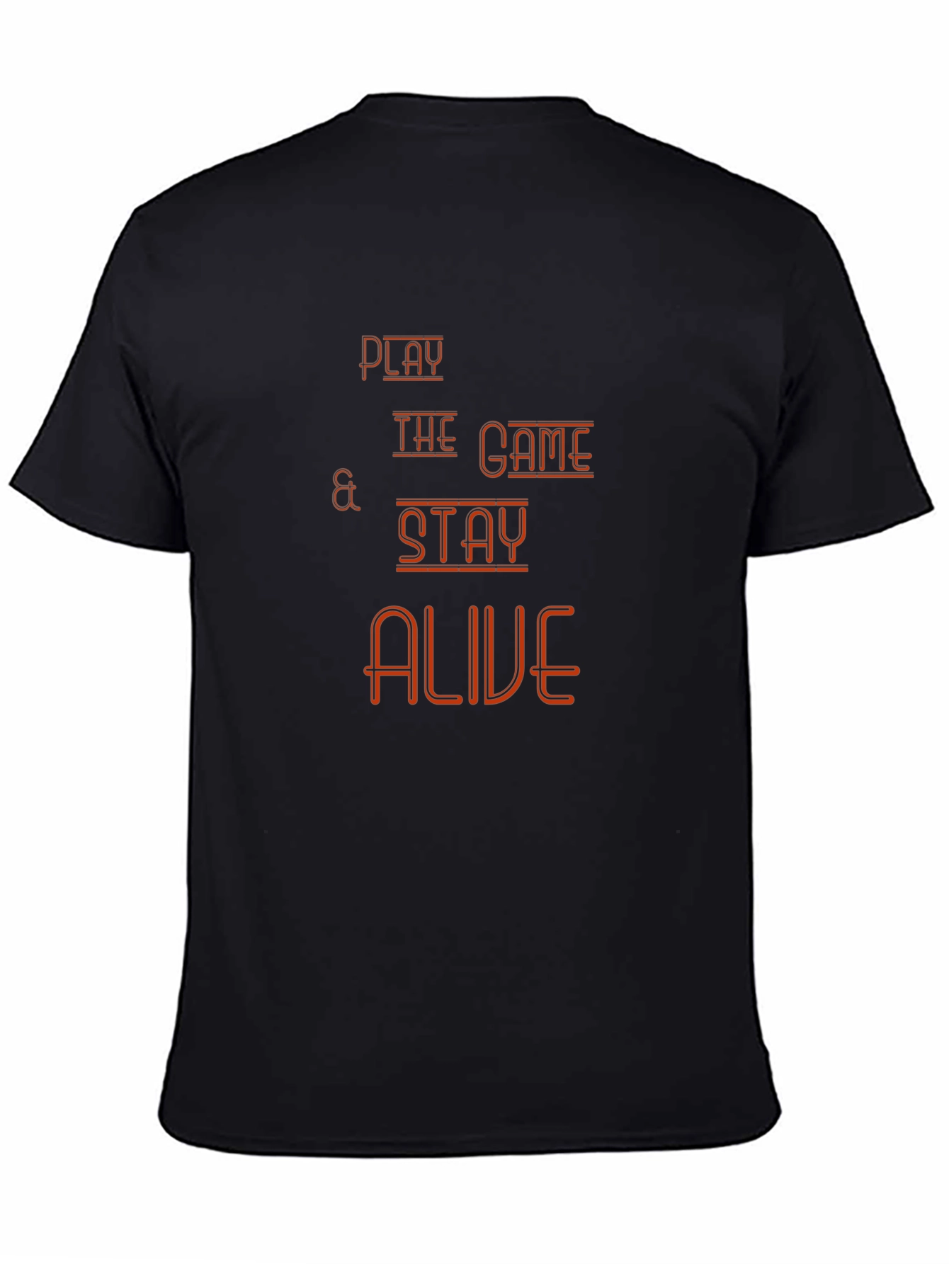 Play The Game T-Shirt - Stay Alive Graphic Tee