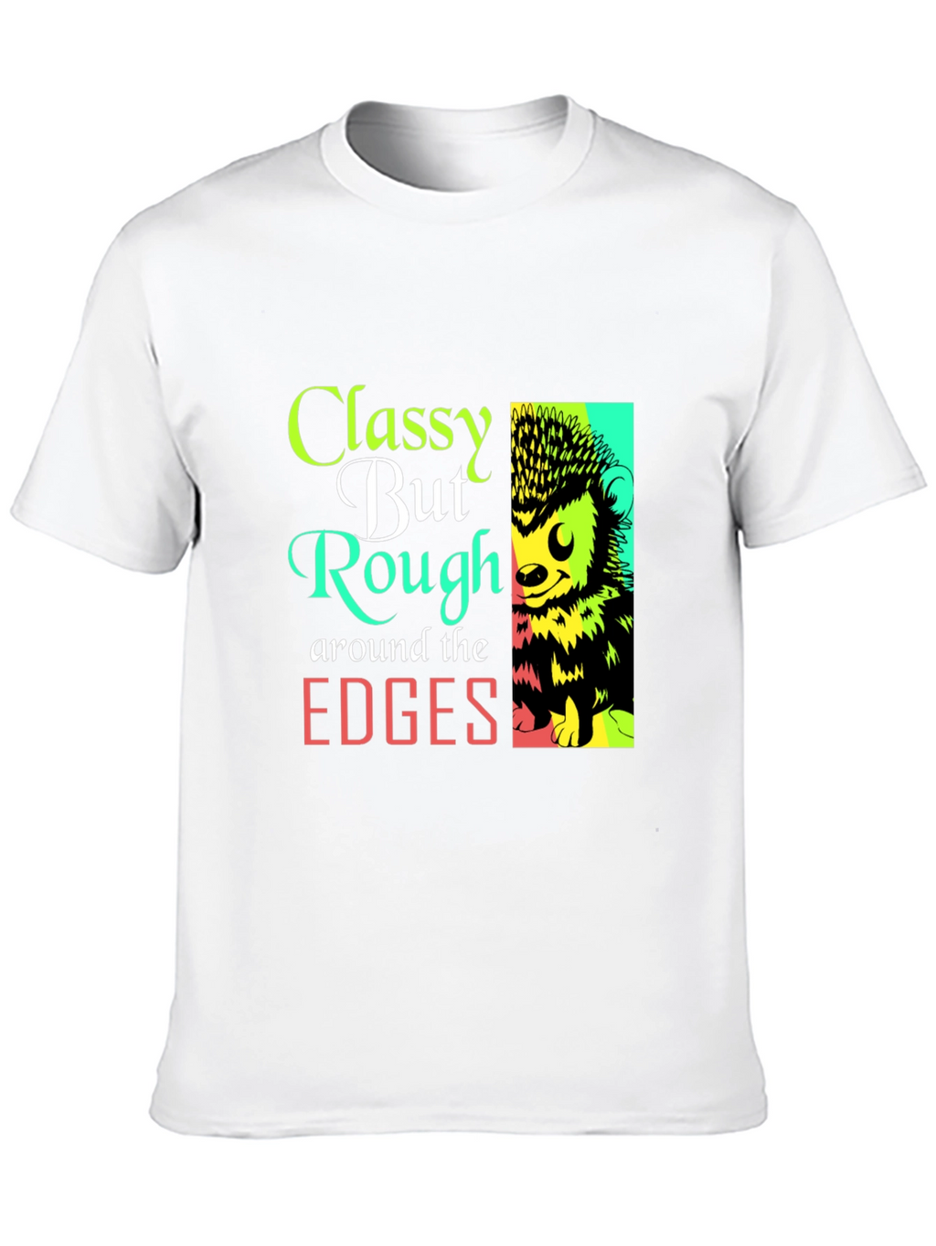 Classy But Rough Edges Graphic Tee