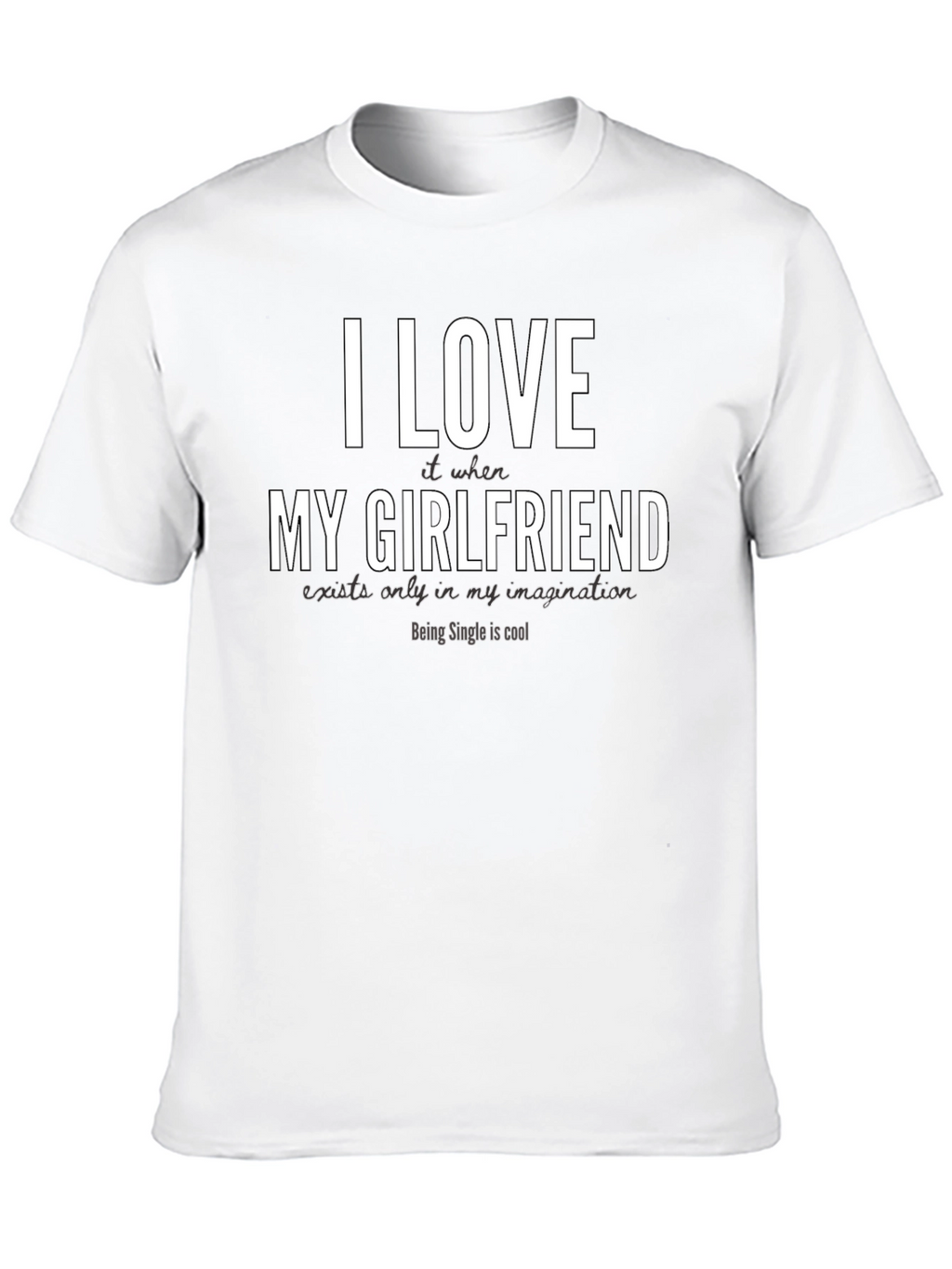 Funny Single Life T-Shirt - I Love My Girlfriend
