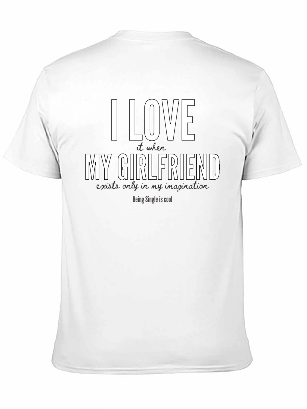 Funny Single Life T-Shirt - I Love My Girlfriend