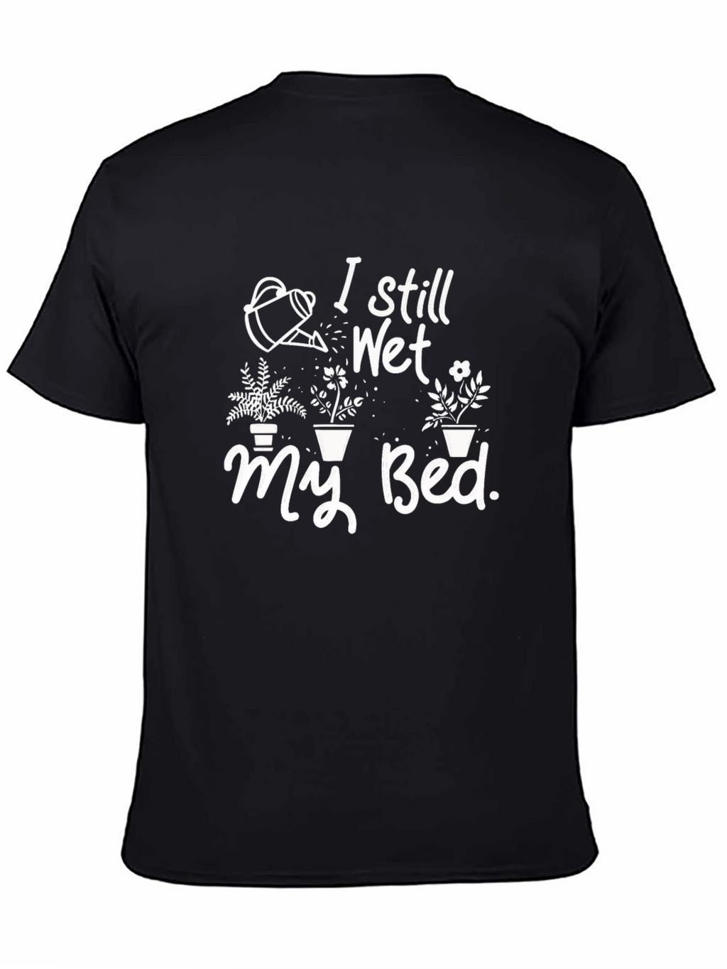I Still Wet My Bed T-Shirt