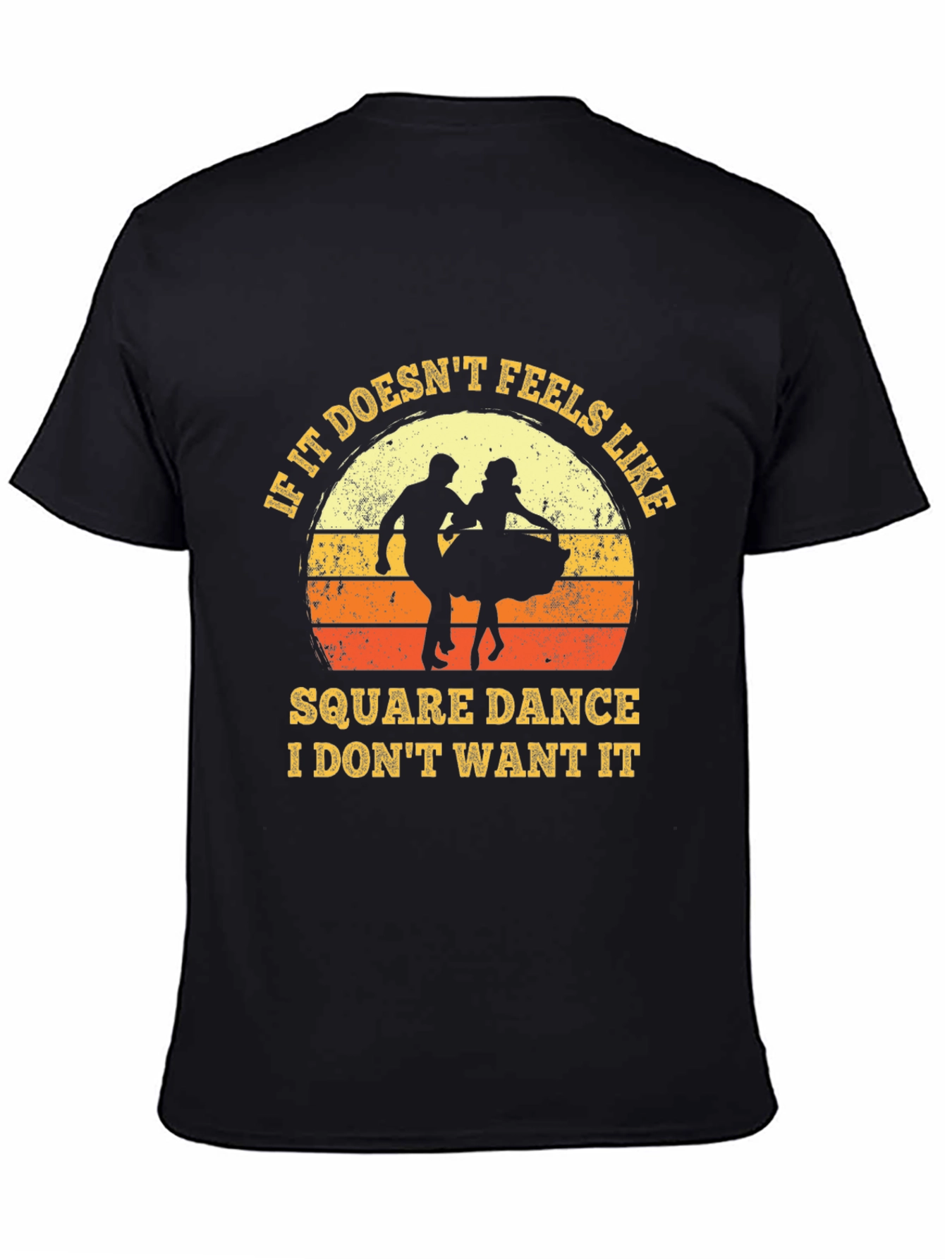 Square Dance T-Shirt - If It Doesnt Feel Like It