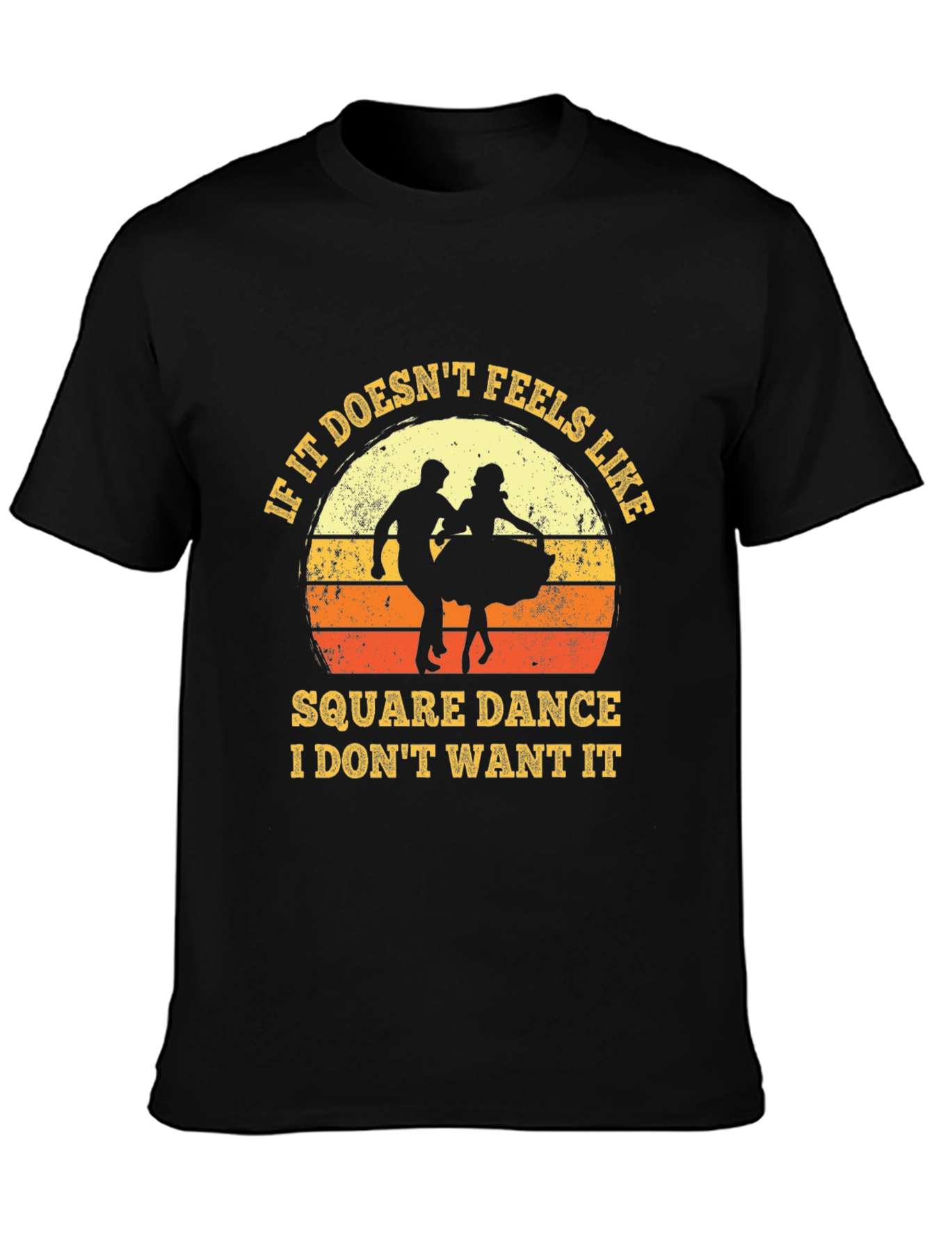 Square Dance T-Shirt - If It Doesnt Feel Like It