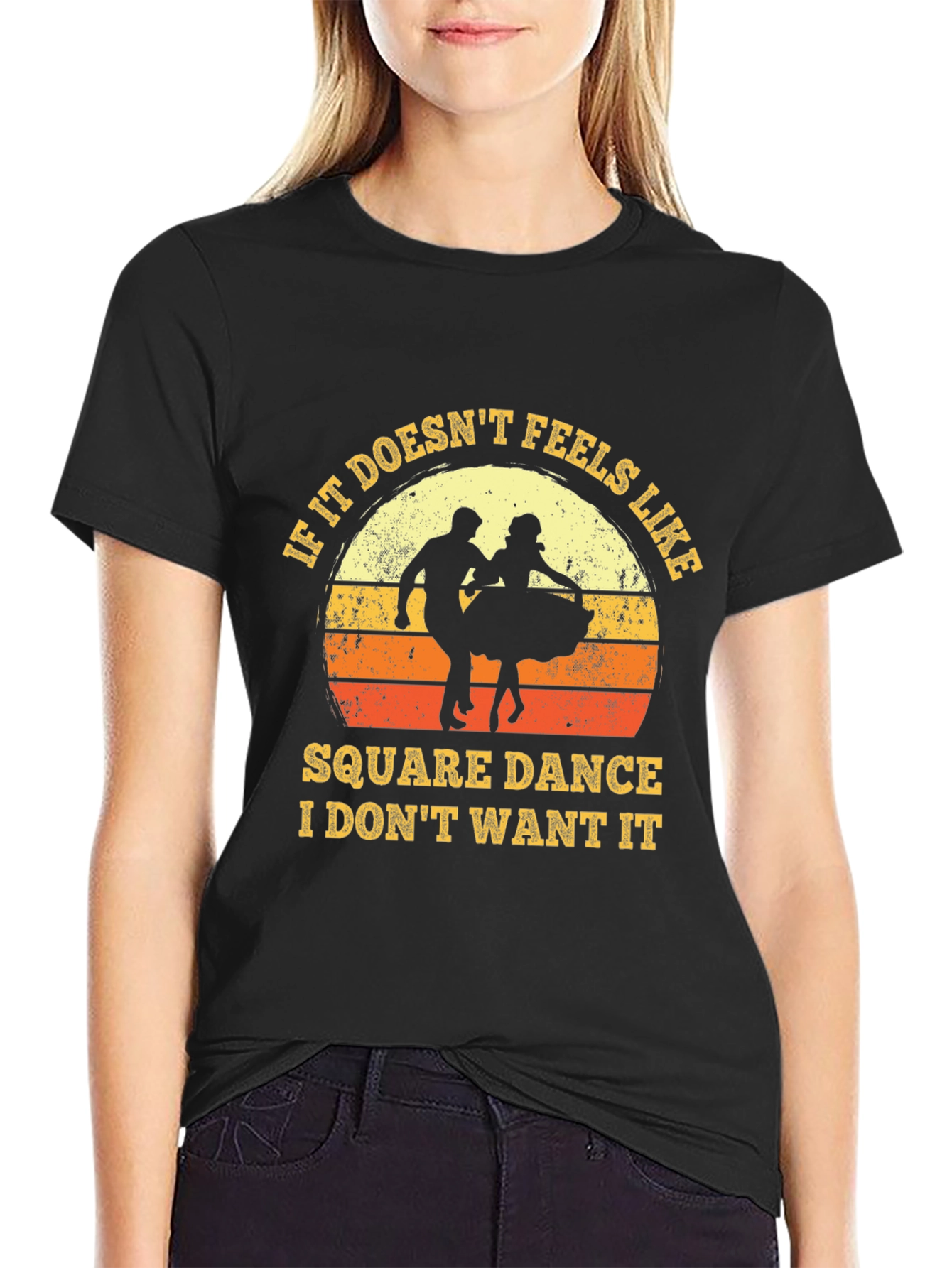 Square Dance T-Shirt - If It Doesnt Feel Like It