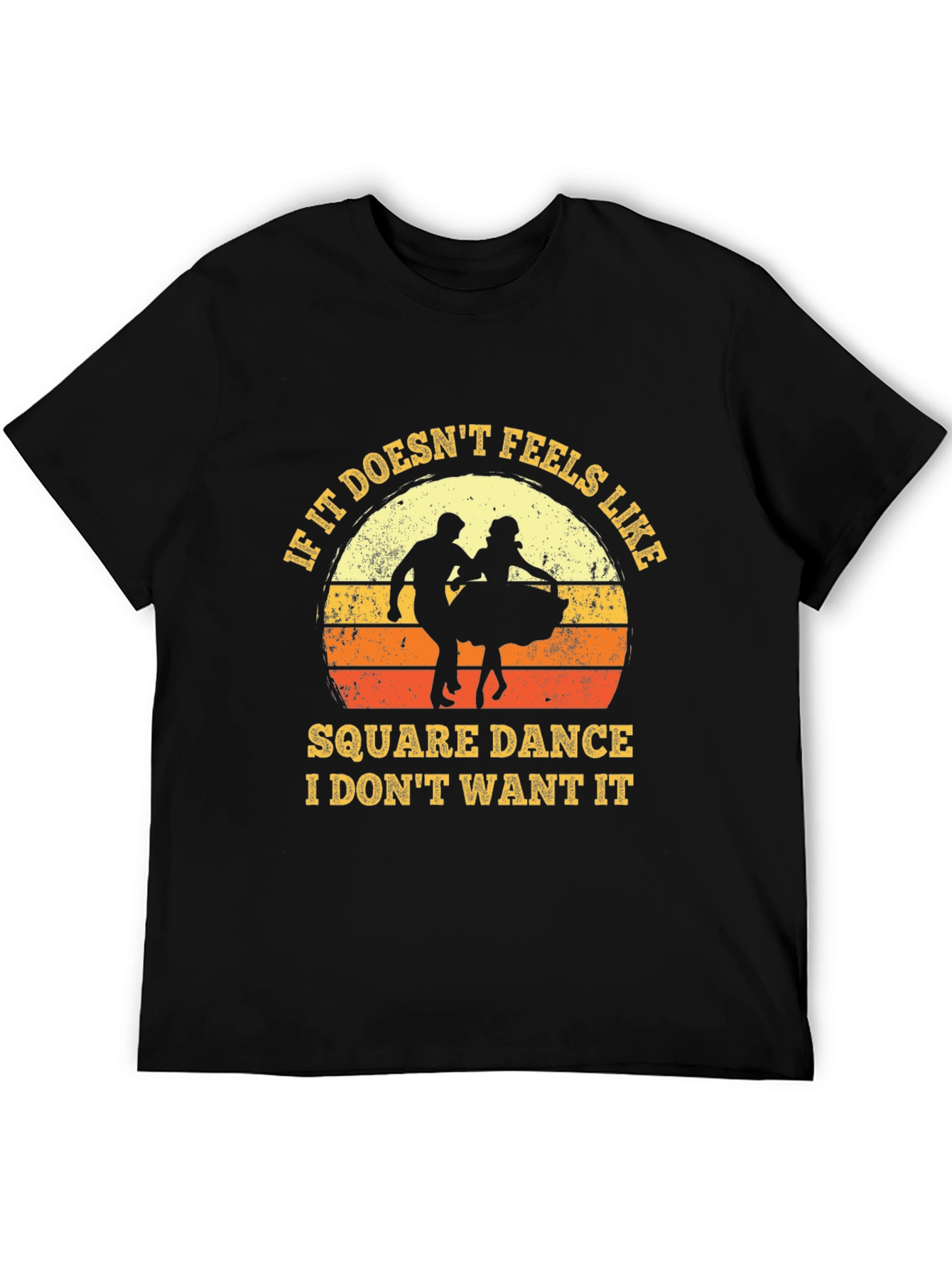 Square Dance T-Shirt - If It Doesnt Feel Like It