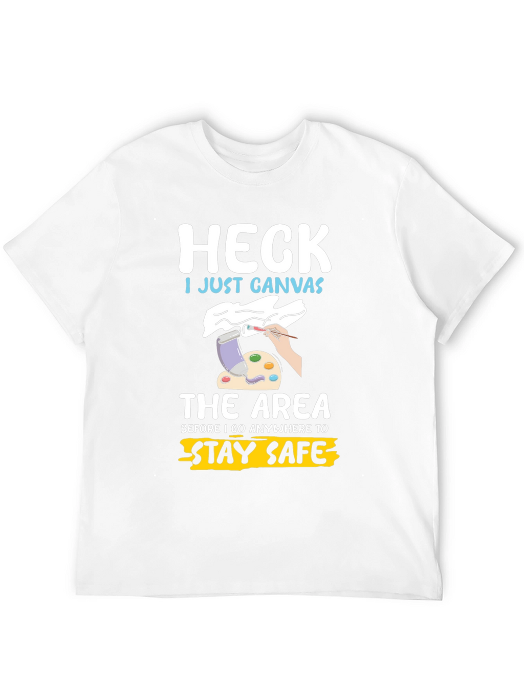 Heck I Just Canvas Funny Artist T-Shirt