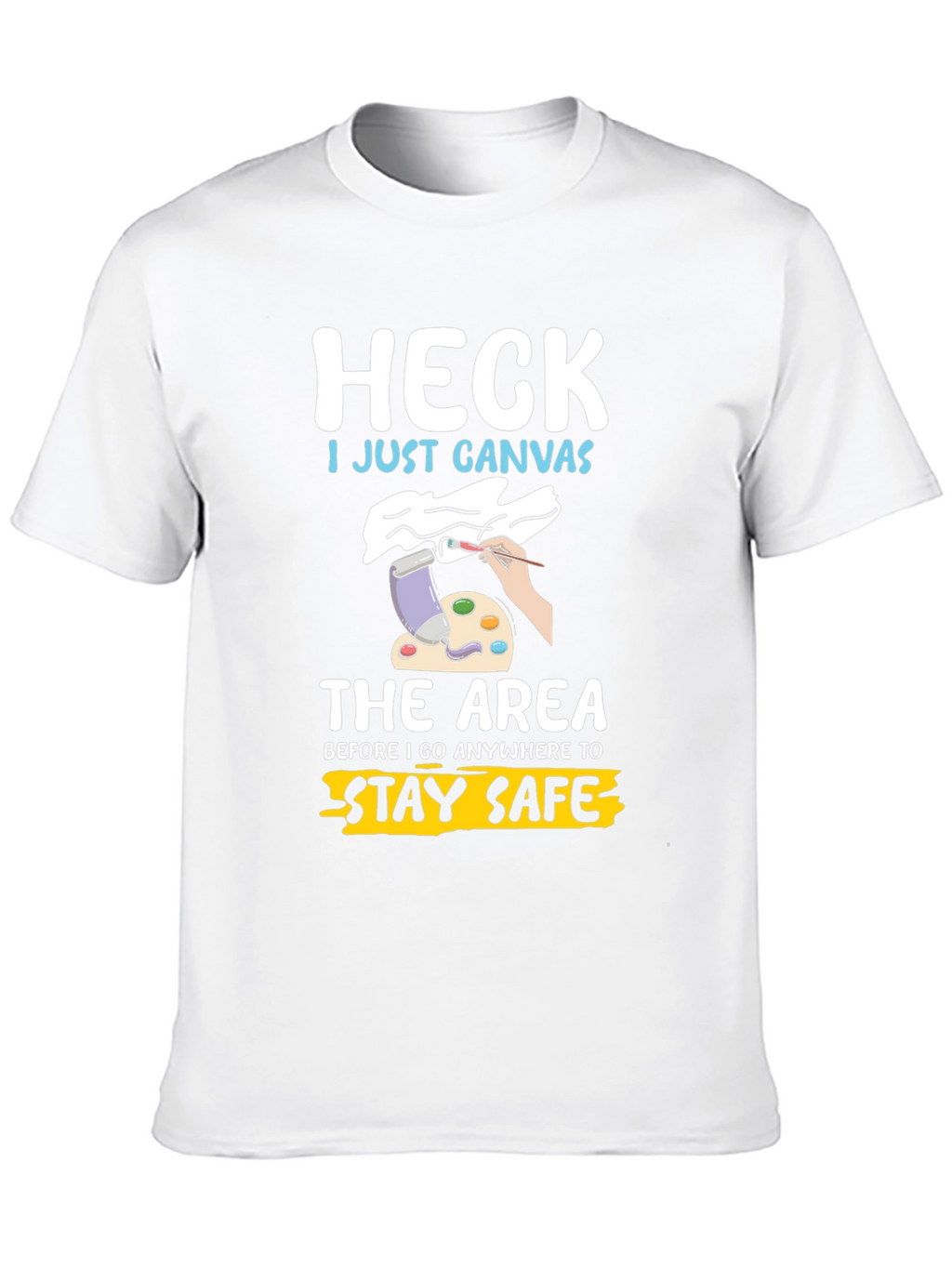 Heck I Just Canvas Funny Artist T-Shirt