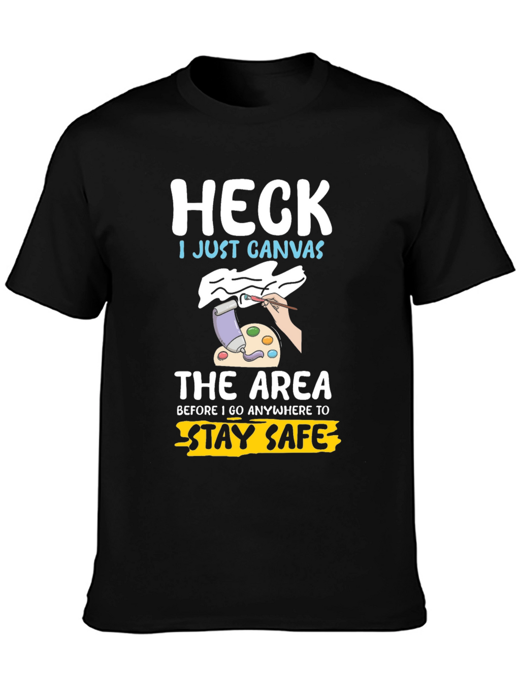 Heck I Just Canvas Funny Artist T-Shirt