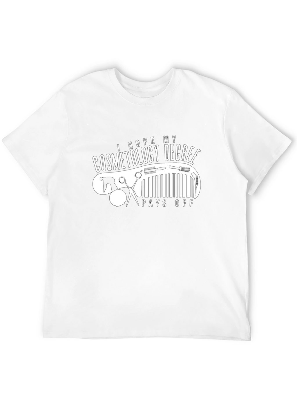 Cosmetology Degree T-Shirt - Pays Off Humor Tee
