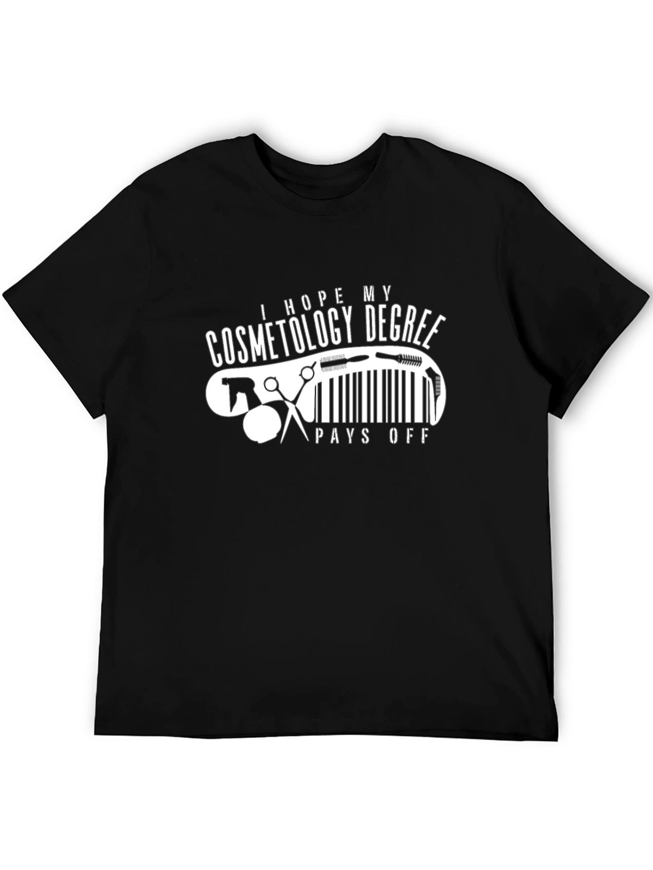 Cosmetology Degree T-Shirt - Pays Off Humor Tee