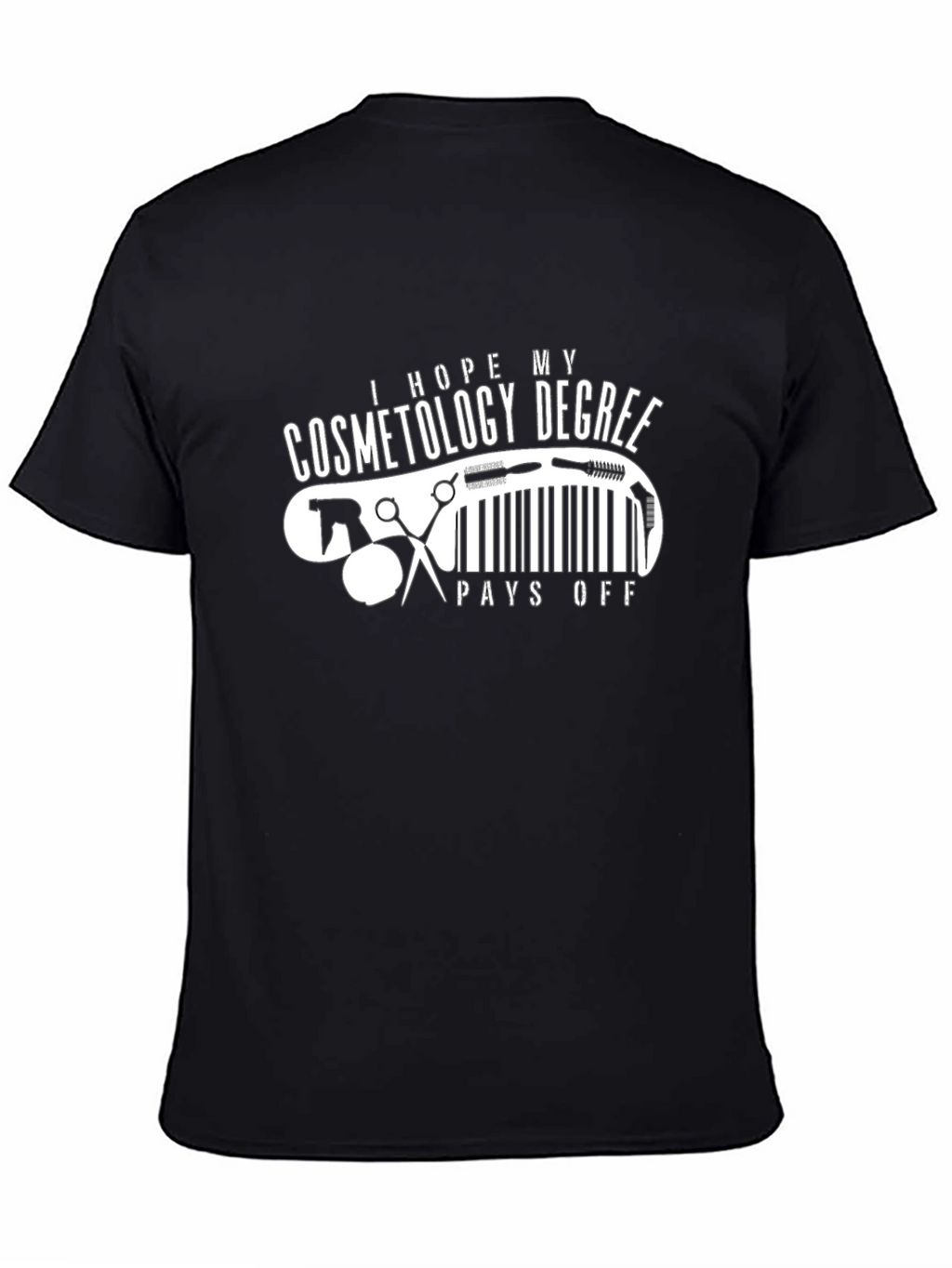 Cosmetology Degree T-Shirt - Pays Off Humor Tee