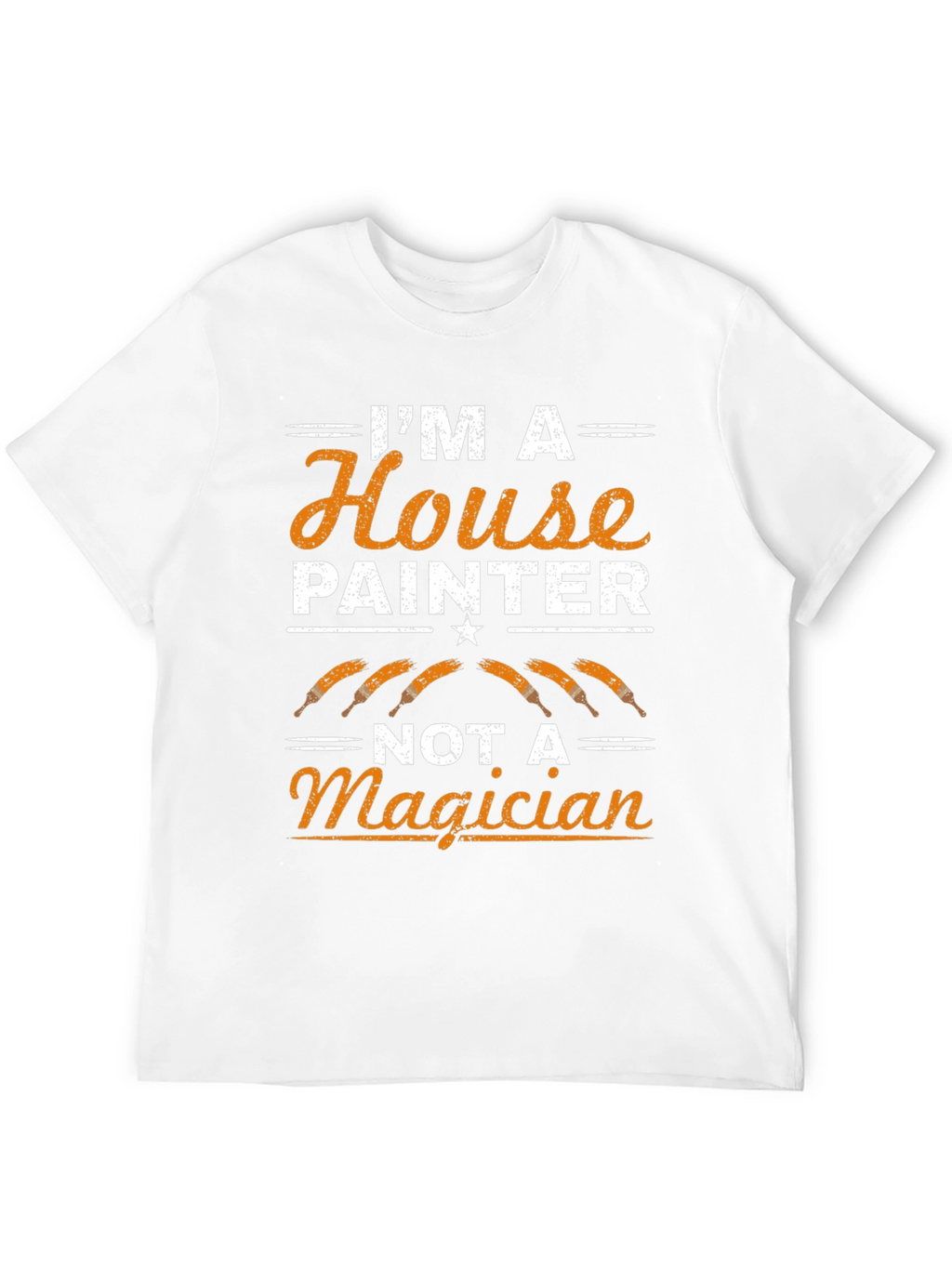 Painter T-Shirt: Im A House Painter Not A Magician