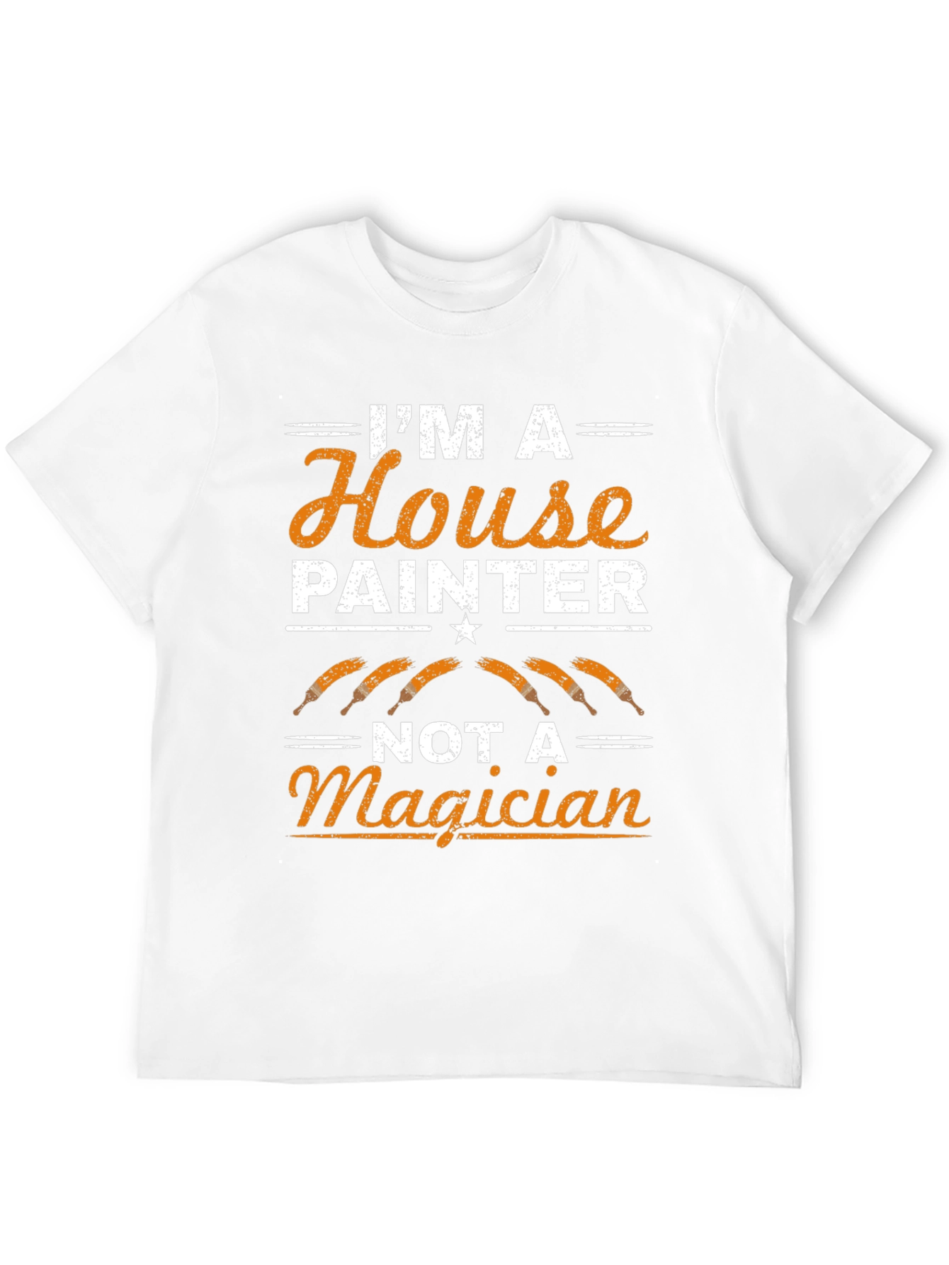Painter T-Shirt: Im A House Painter Not A Magician