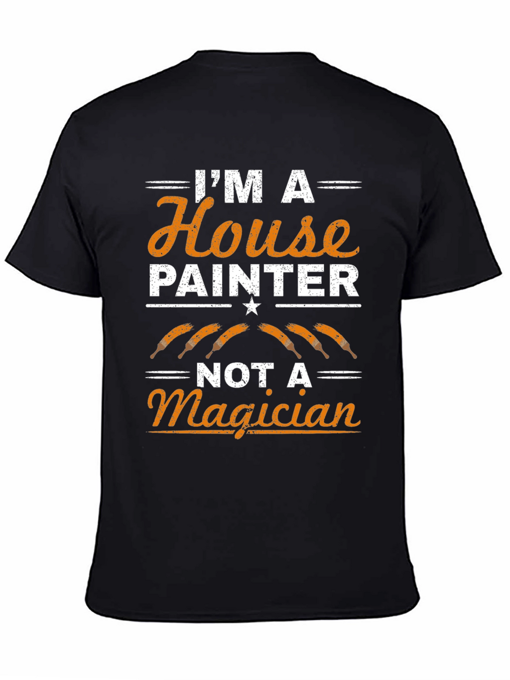 Painter T-Shirt: Im A House Painter Not A Magician