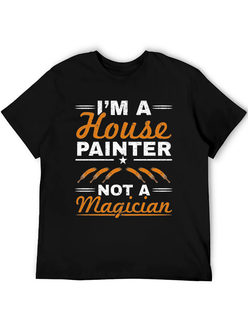 Painter T-Shirt: Im A House Painter Not A Magician