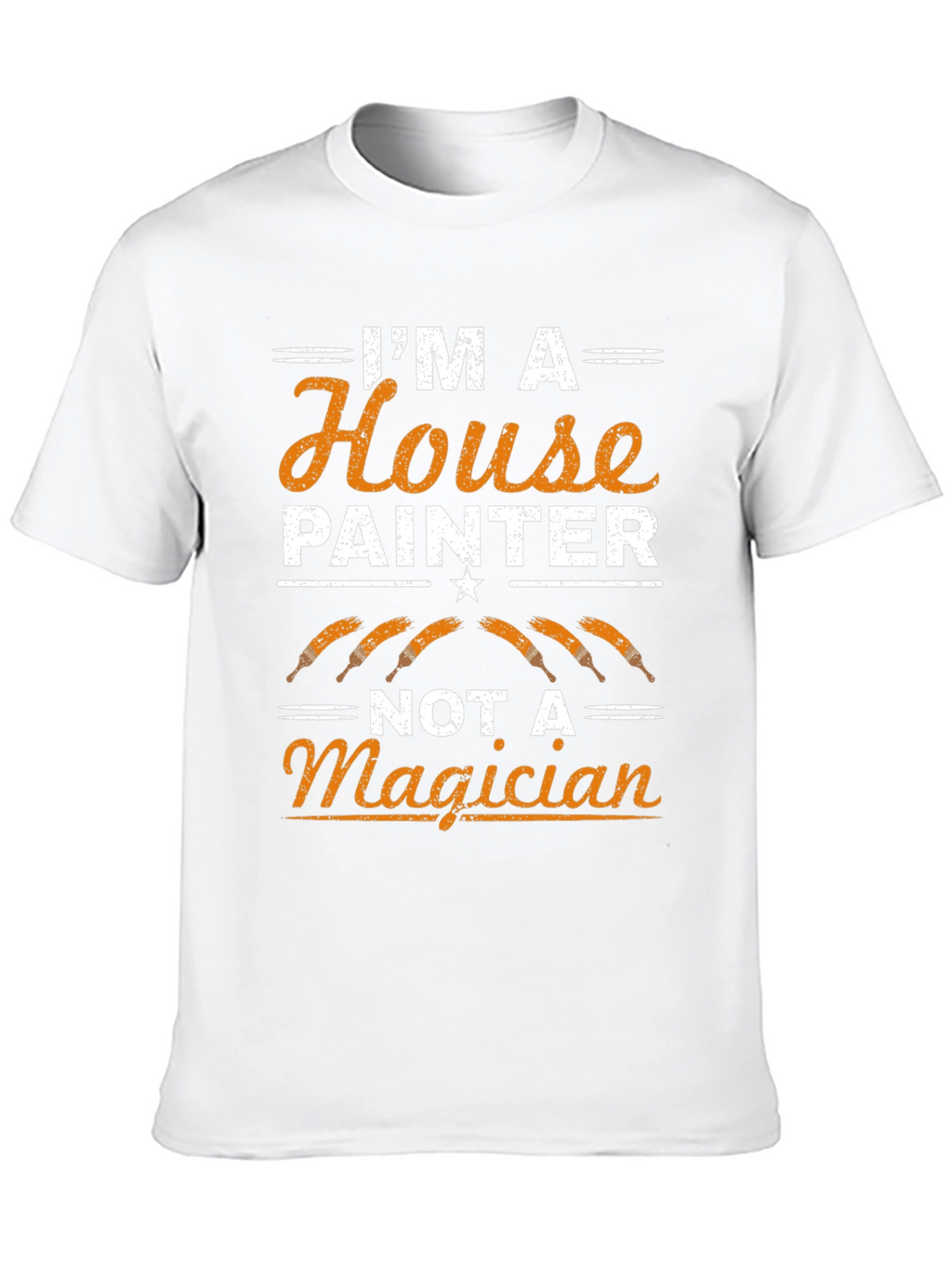 Painter T-Shirt: Im A House Painter Not A Magician