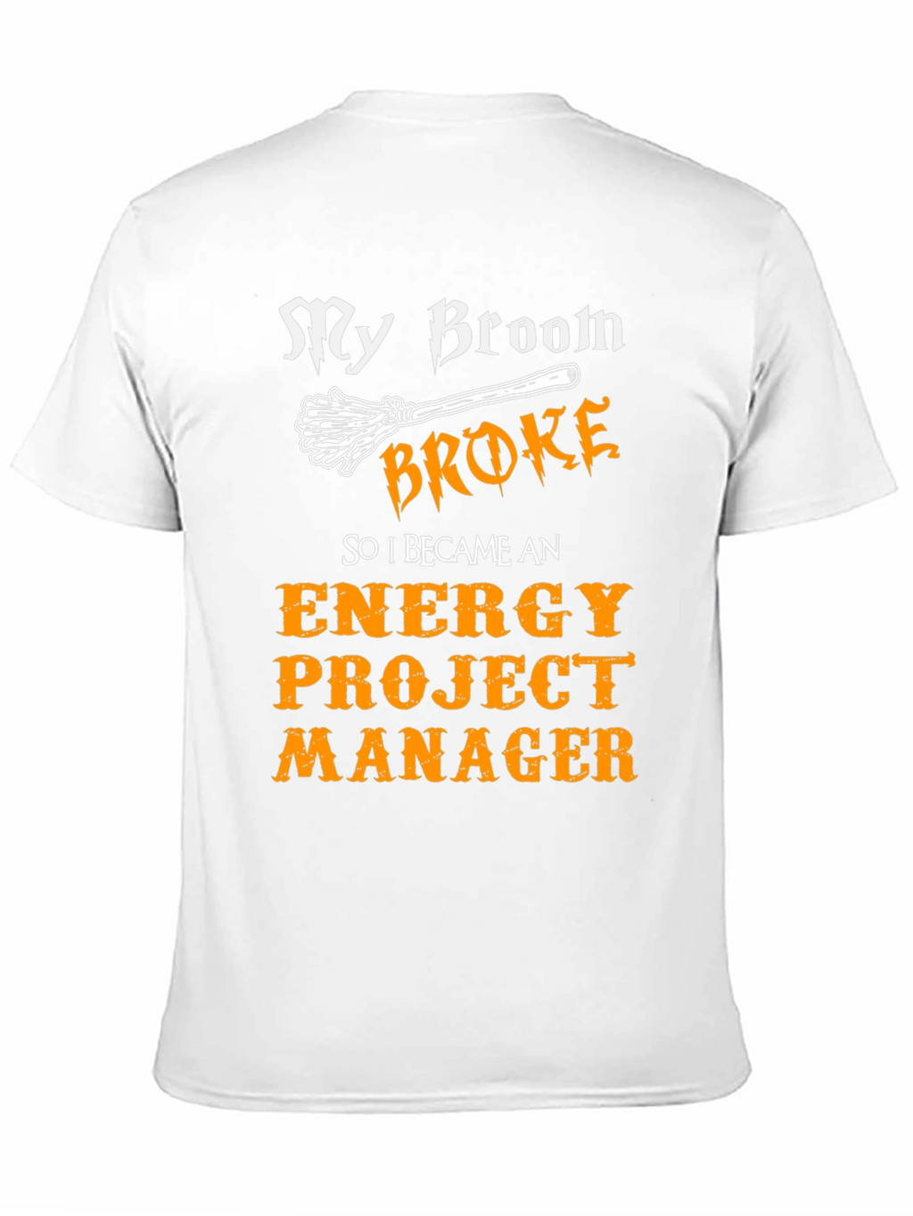 Funny Energy Project Manager T-Shirt - My Broom Broke