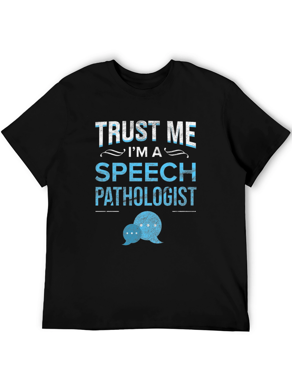 Trust Me Im a Speech Pathologist T-Shirt