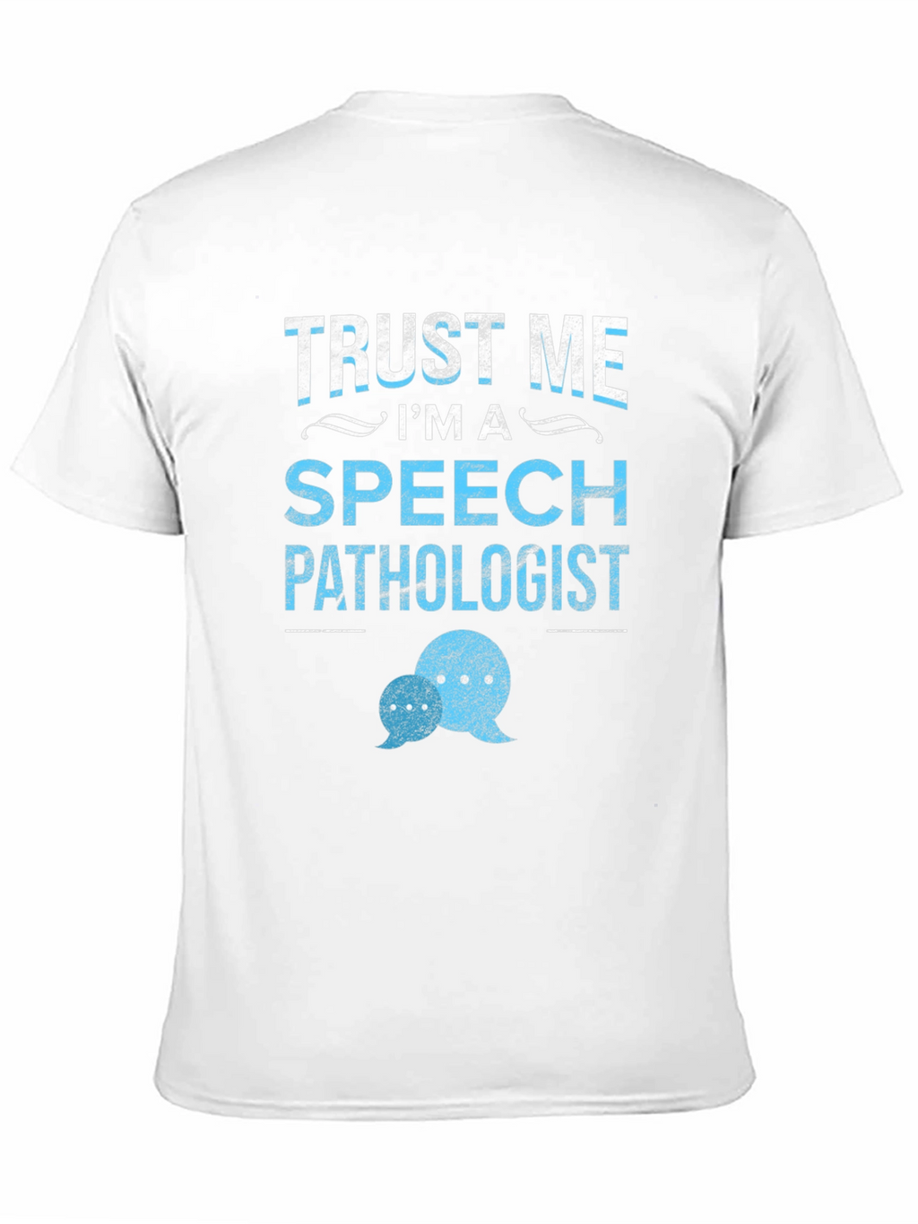 Trust Me Im a Speech Pathologist T-Shirt