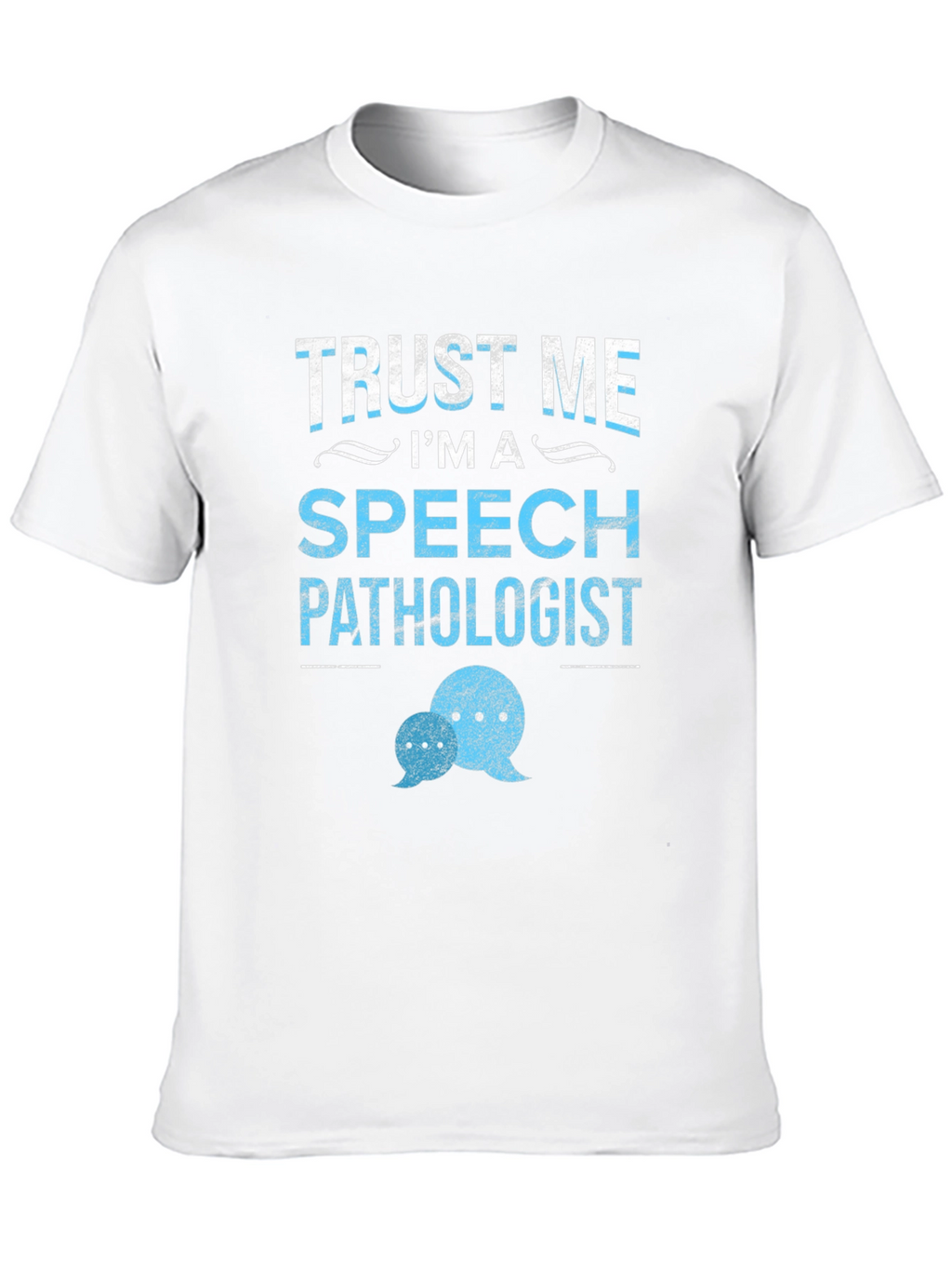 Trust Me Im a Speech Pathologist T-Shirt