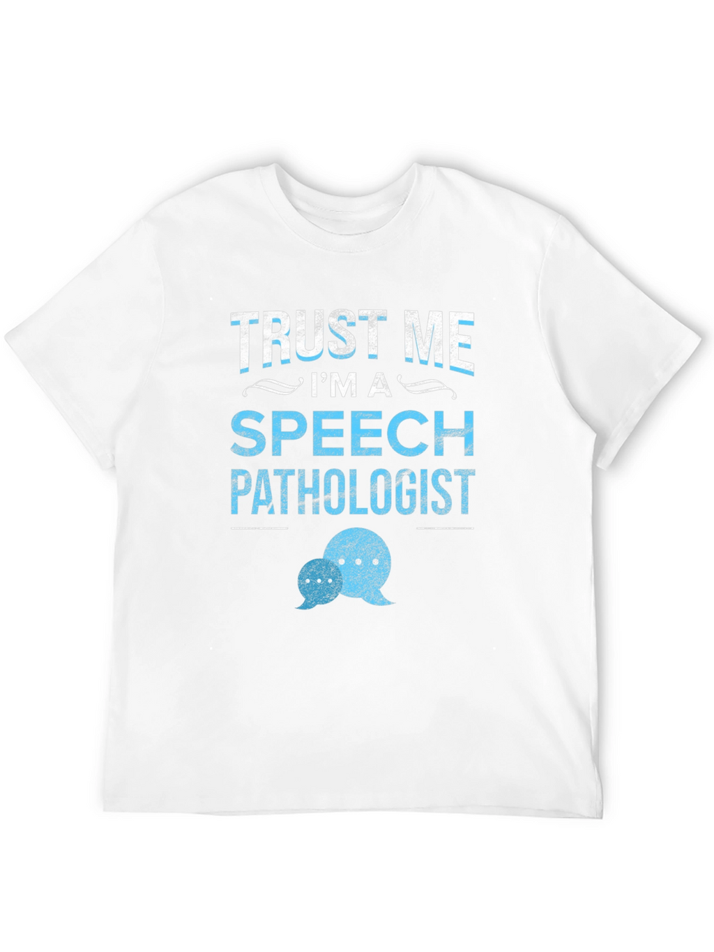 Trust Me Im a Speech Pathologist T-Shirt