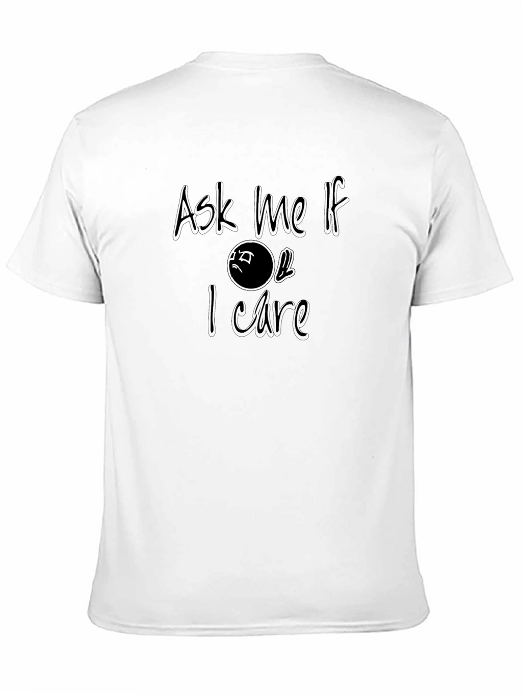 Ask Me If I Care T-Shirt