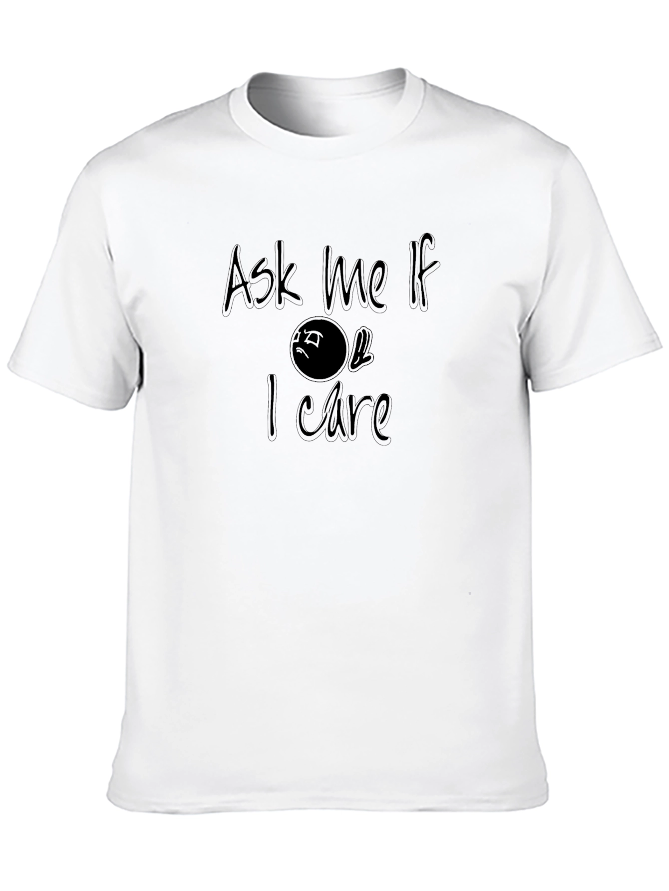 Ask Me If I Care T-Shirt