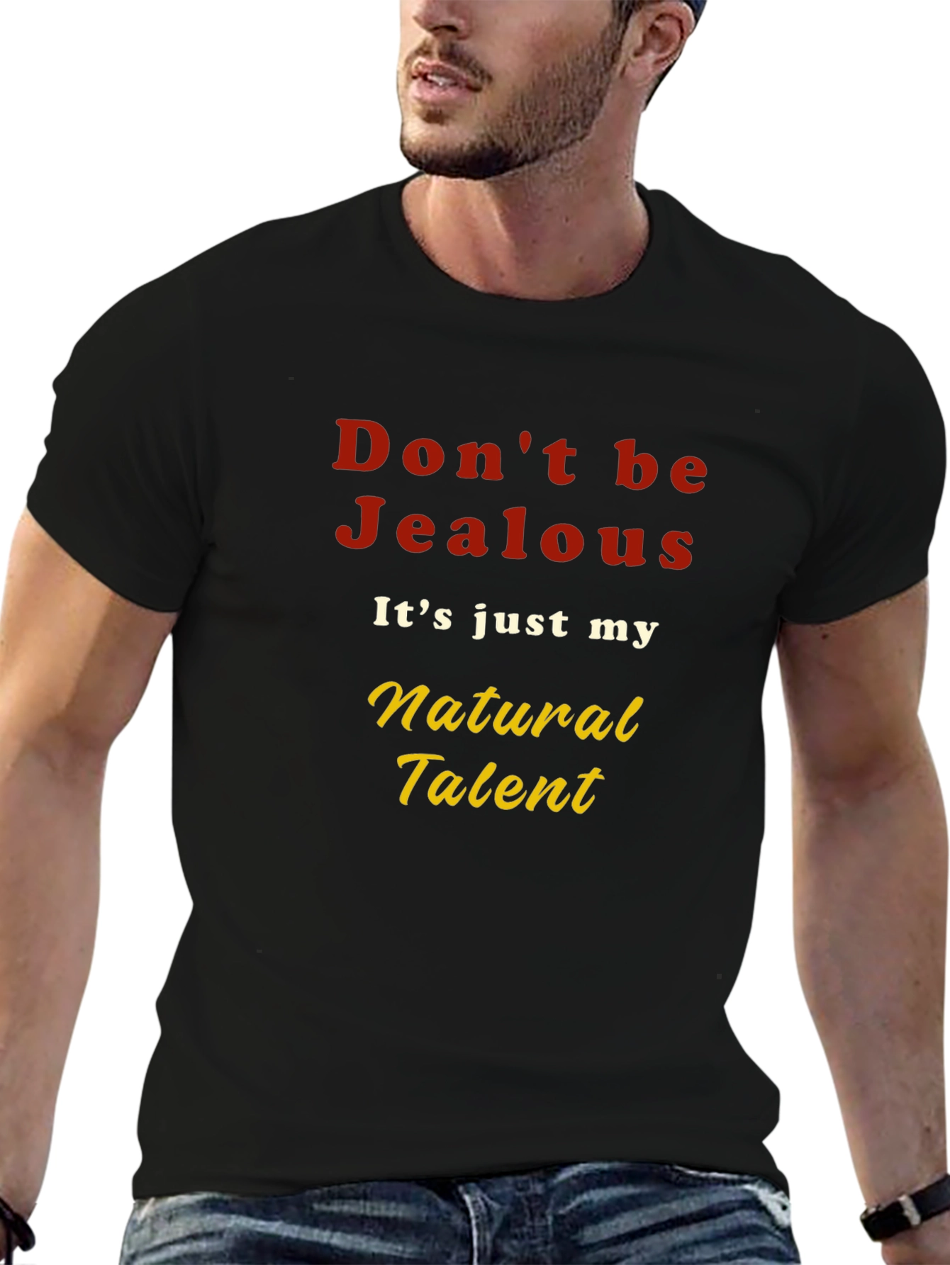 Dont be Jealous T-Shirt - Natural Talent Graphic Tee