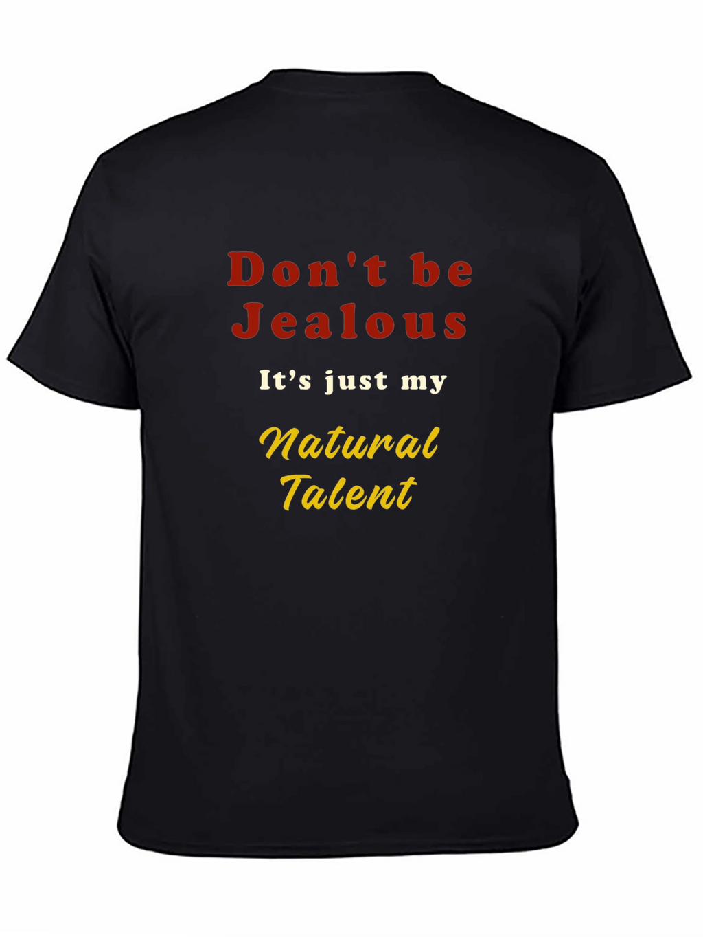Dont be Jealous T-Shirt - Natural Talent Graphic Tee