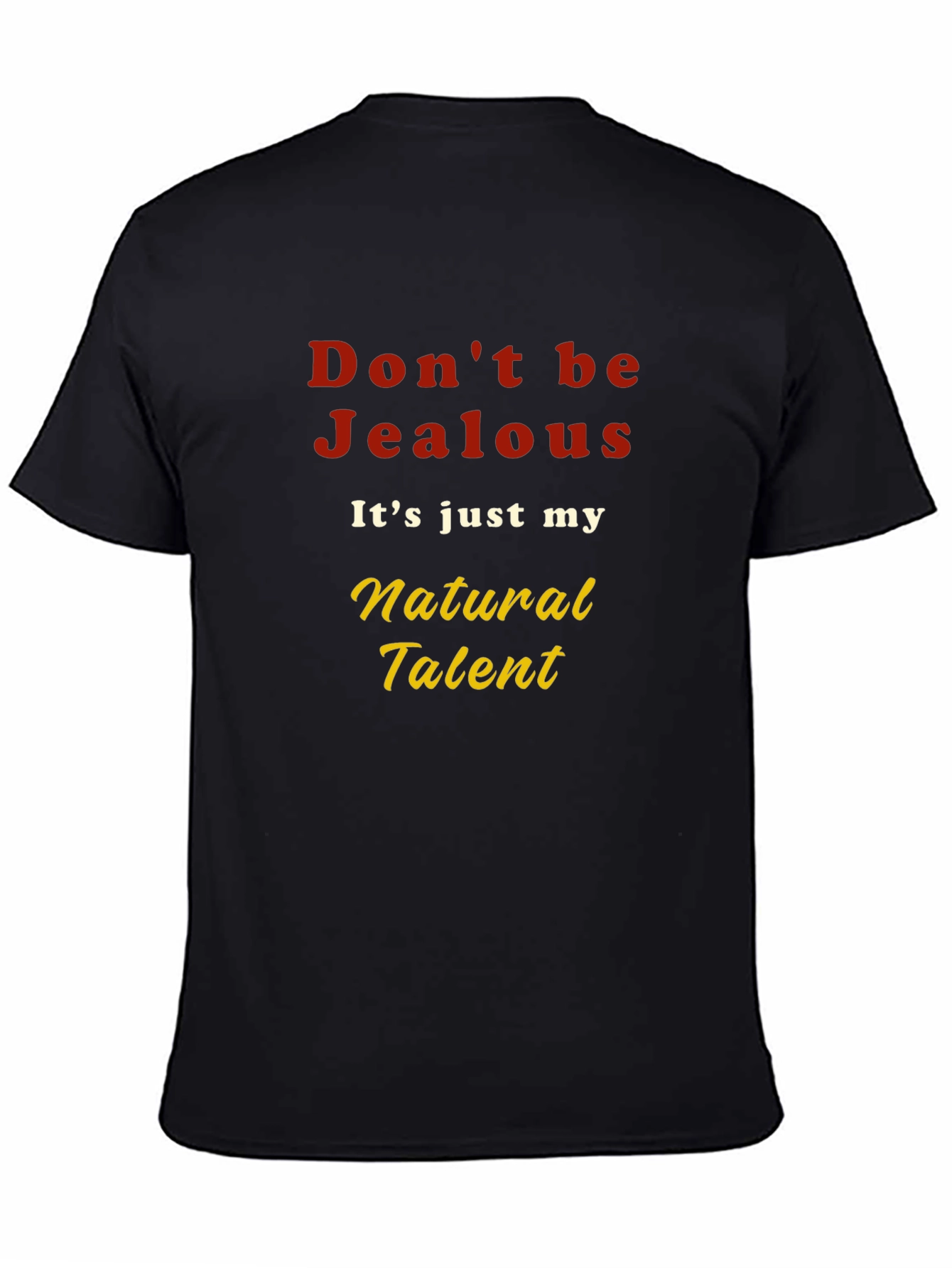 Dont be Jealous T-Shirt - Natural Talent Graphic Tee