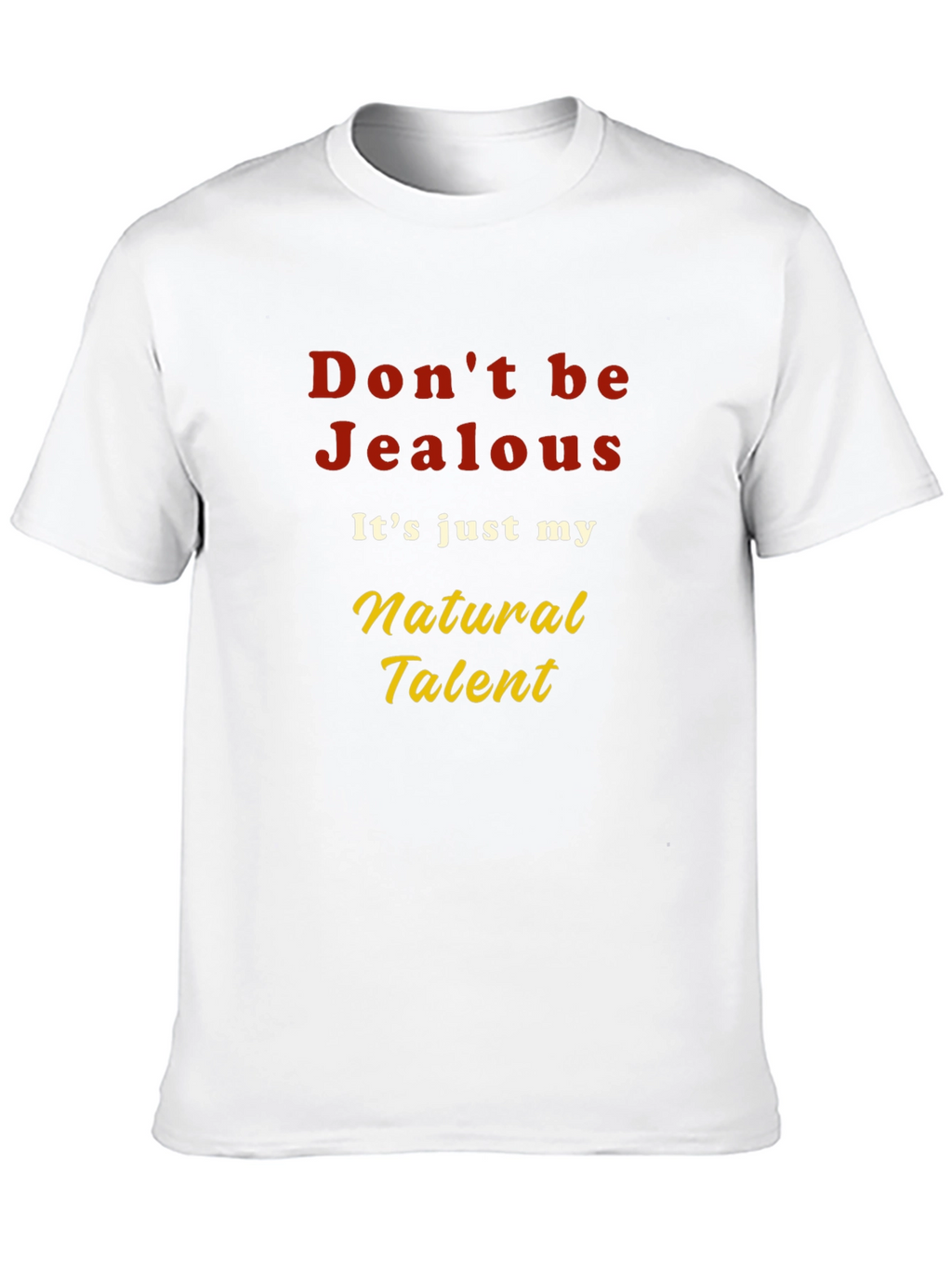 Dont be Jealous T-Shirt - Natural Talent Graphic Tee