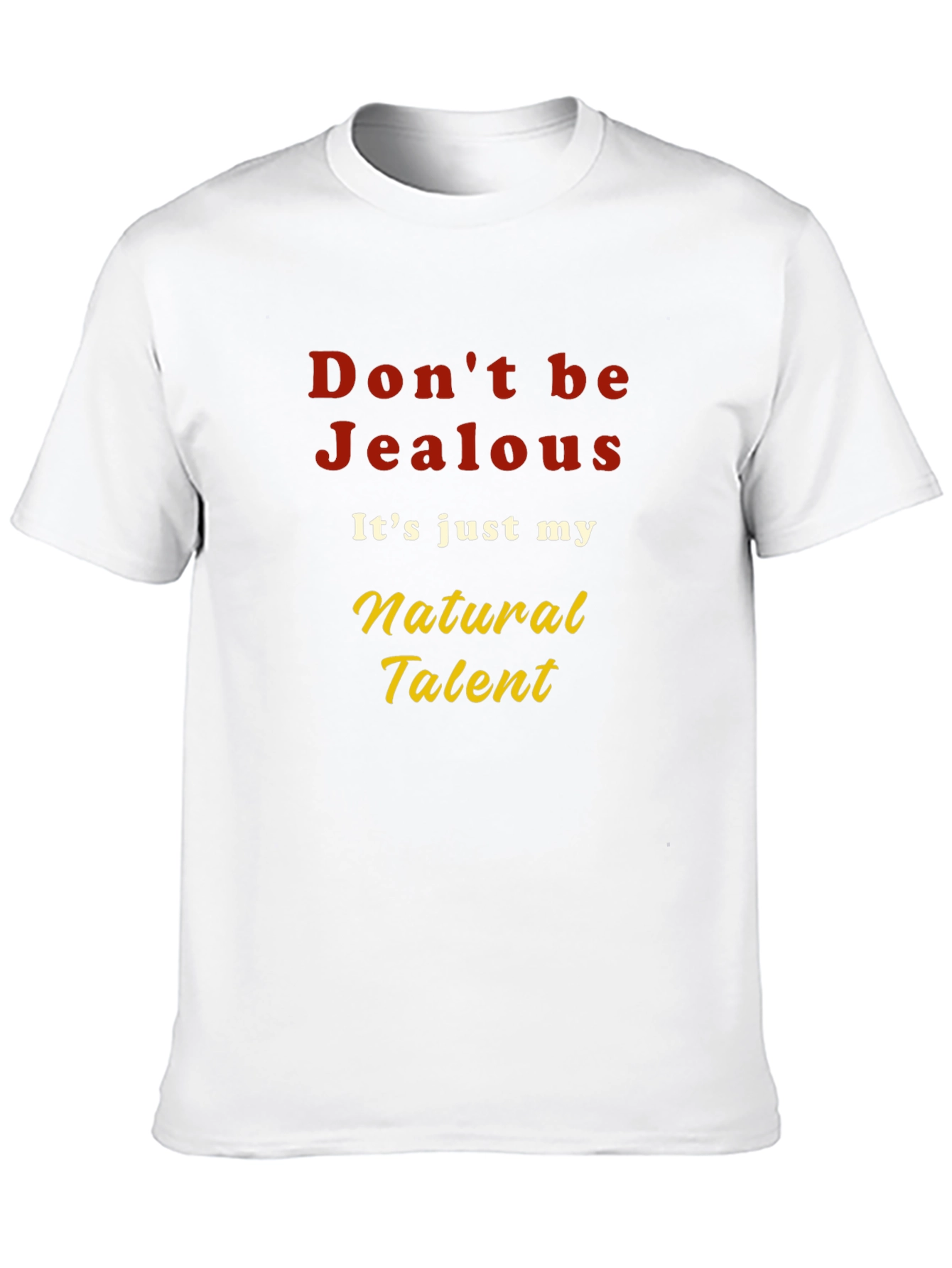 Dont be Jealous T-Shirt - Natural Talent Graphic Tee