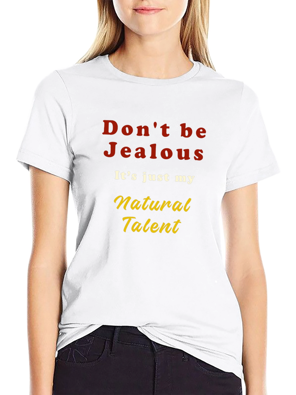 Dont be Jealous T-Shirt - Natural Talent Graphic Tee