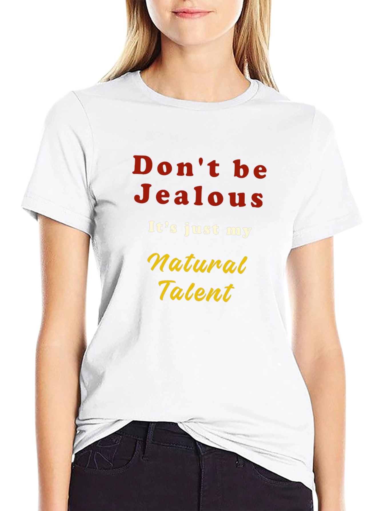 Dont be Jealous T-Shirt - Natural Talent Graphic Tee