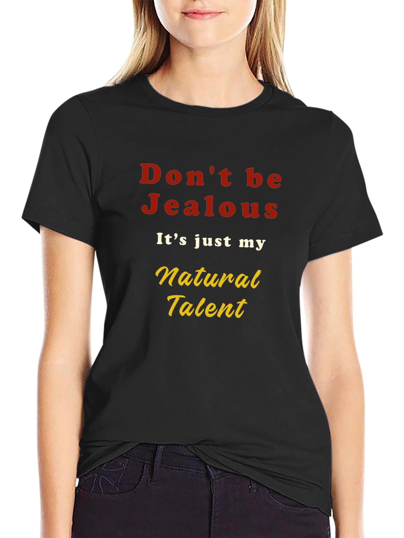 Dont be Jealous T-Shirt - Natural Talent Graphic Tee