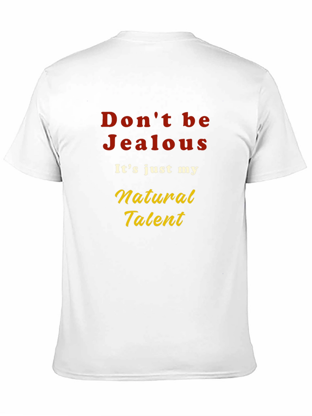 Dont be Jealous T-Shirt - Natural Talent Graphic Tee