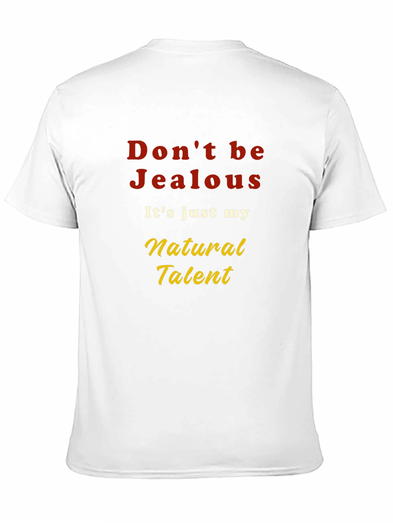 Dont be Jealous T-Shirt - Natural Talent Graphic Tee
