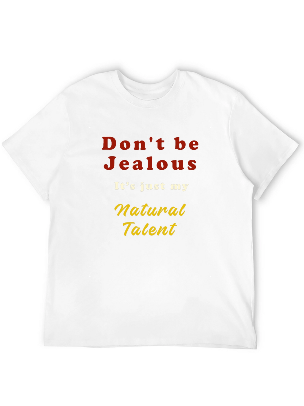Dont be Jealous T-Shirt - Natural Talent Graphic Tee