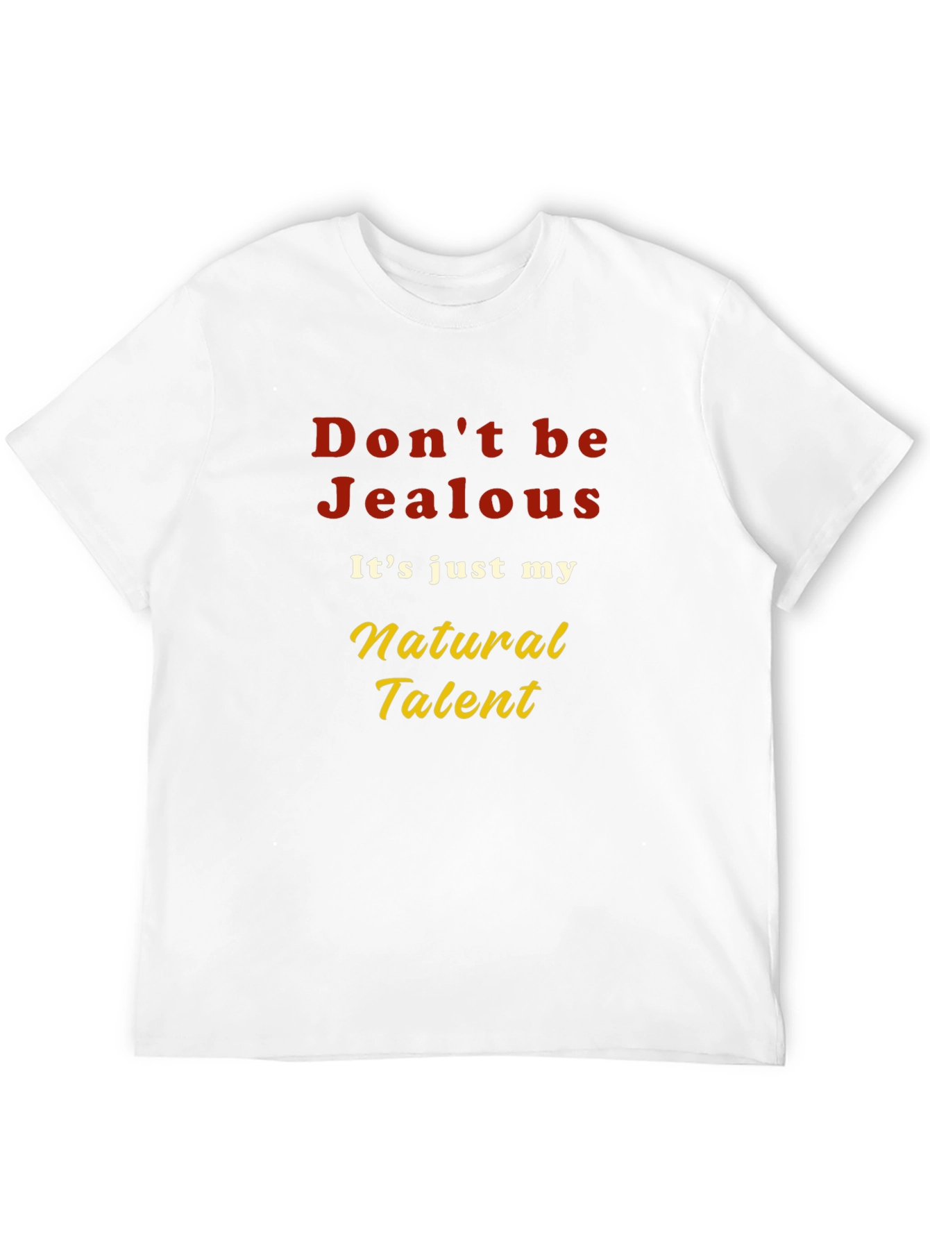 Dont be Jealous T-Shirt - Natural Talent Graphic Tee