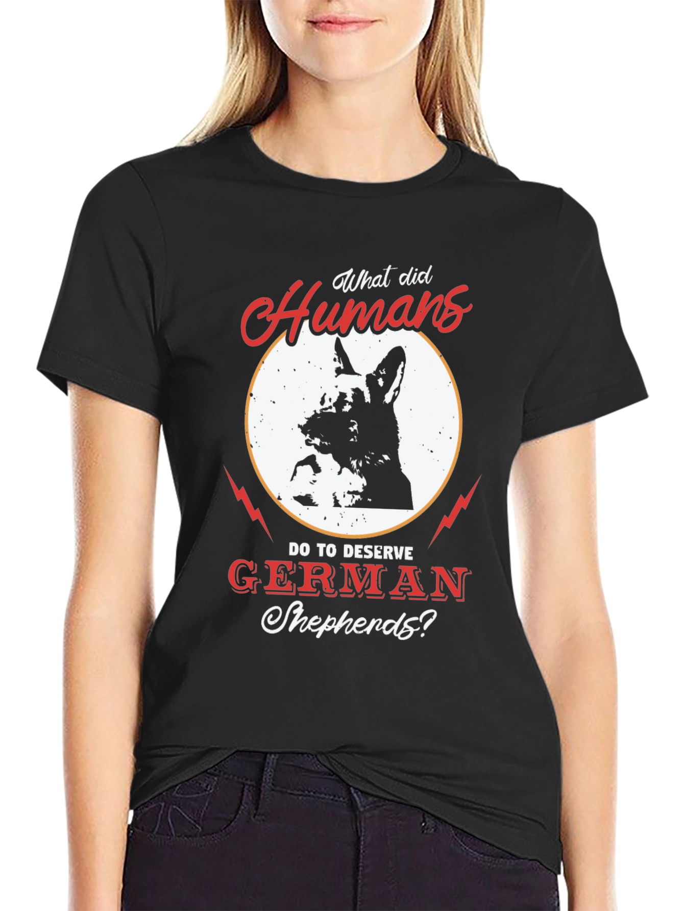 German Shepherd T-Shirt - What Did Humans Do To Deserve?