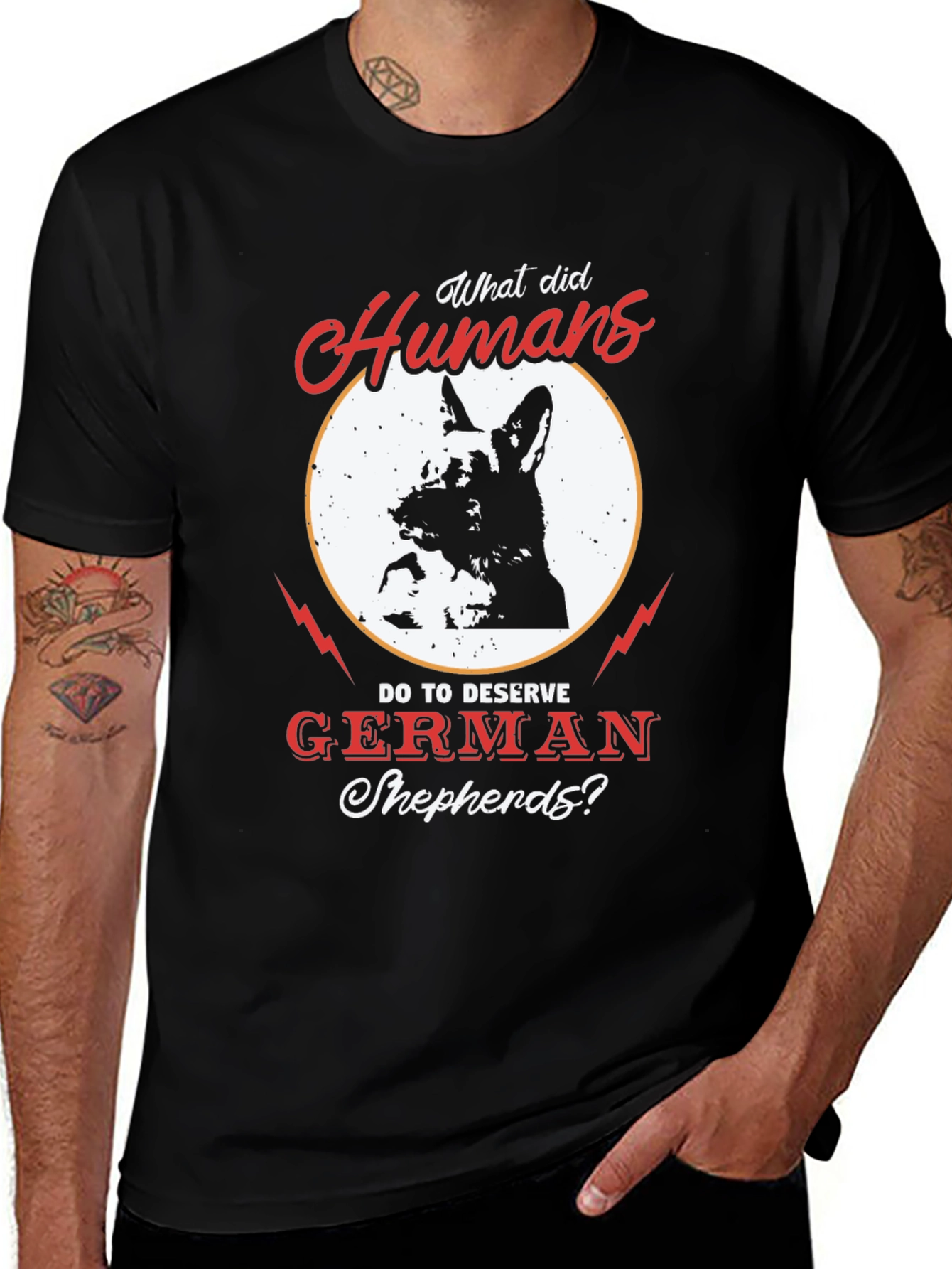 German Shepherd T-Shirt - What Did Humans Do To Deserve?