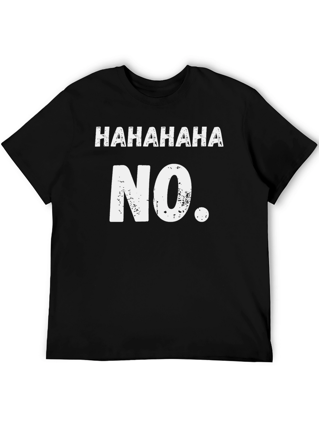 Funny HAHAHAHA NO. Black Graphic Tee