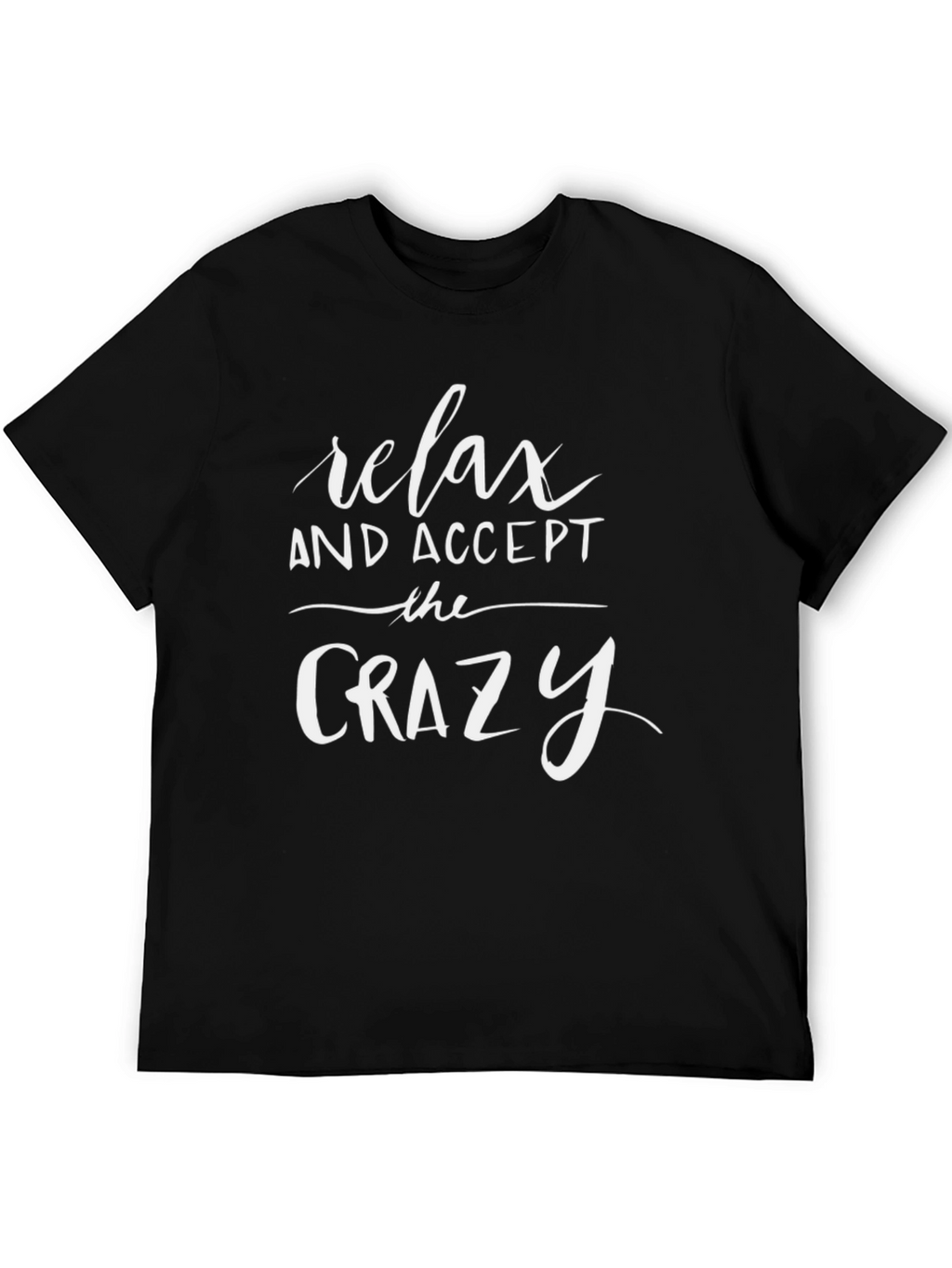 Relax and Accept the Crazy Black T-Shirt
