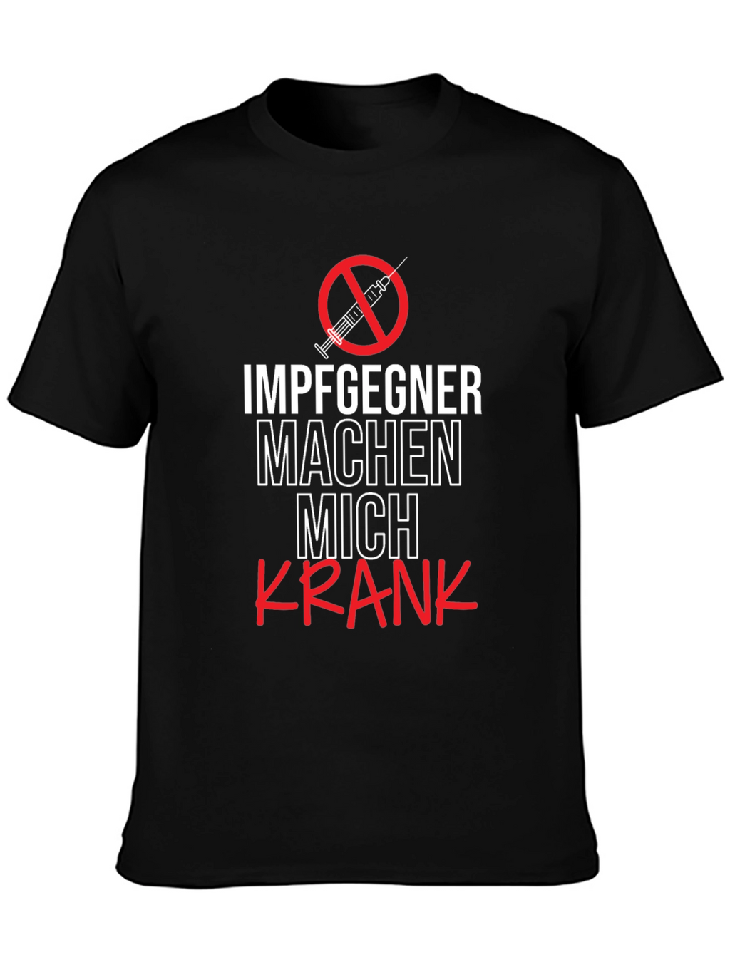 Anti-Vax Tee: Impfgegner Machen Mich Krank T-Shirt
