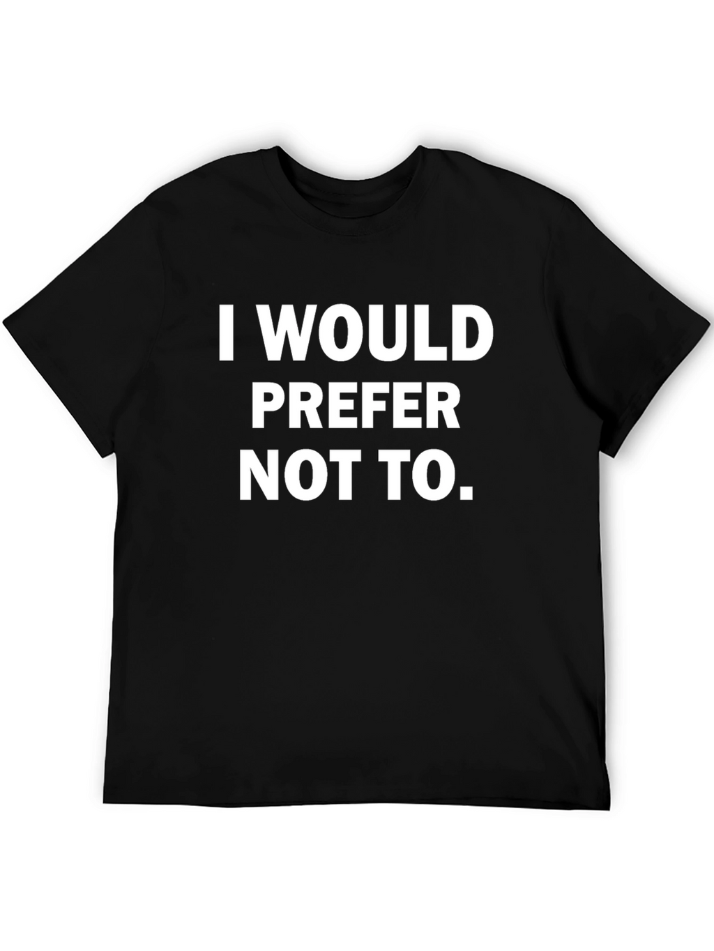 I Would Prefer Not To - Graphic Tee