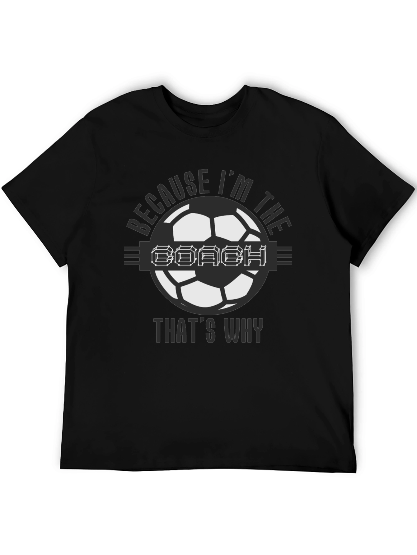 Because Im the Coach Soccer T-Shirt