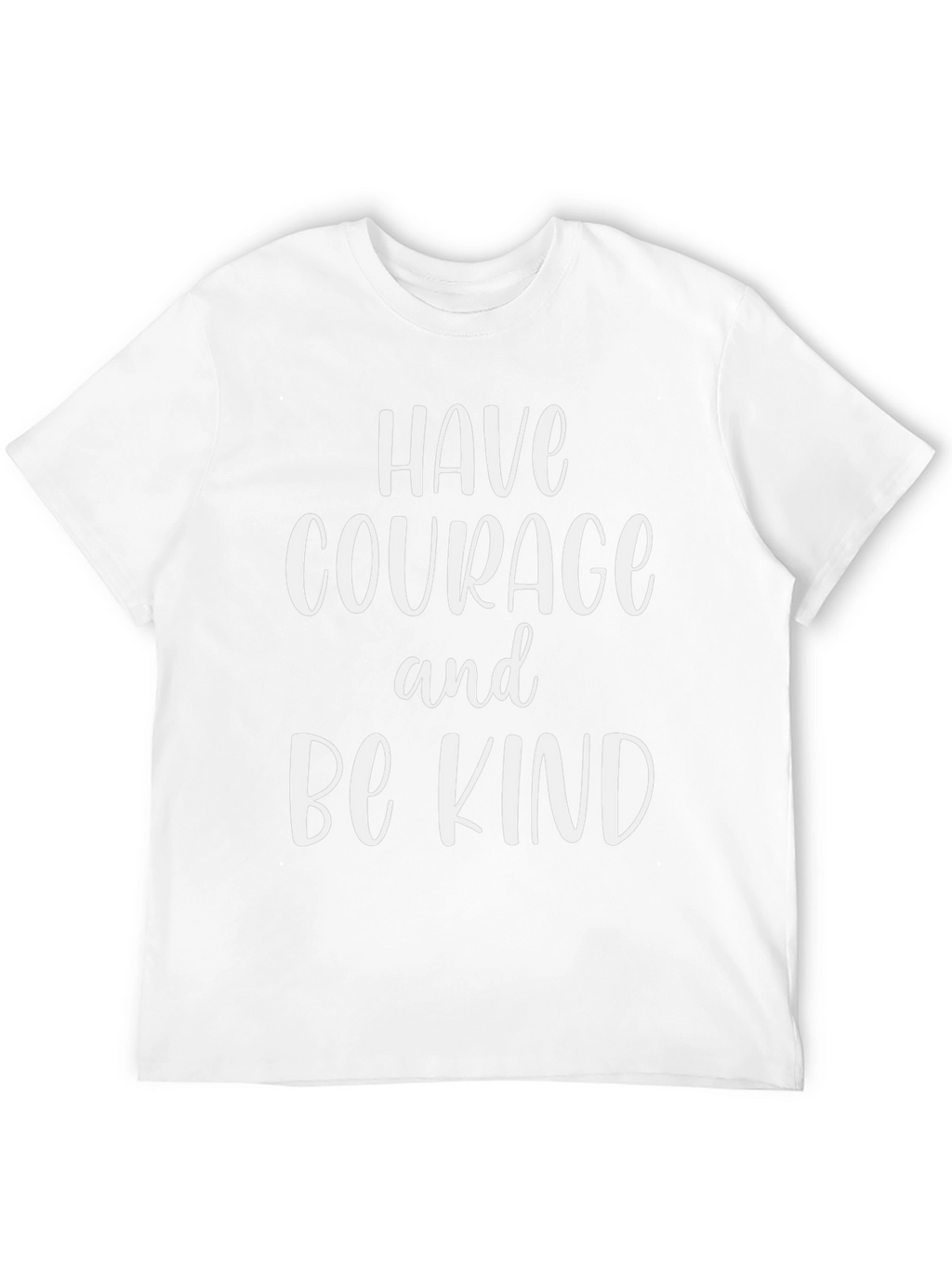 Have Courage Be Kind T-Shirt - Inspirational Graphic Tee