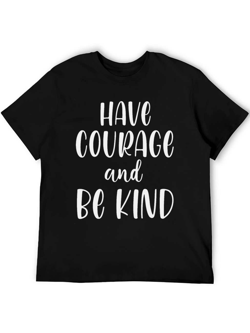 Have Courage Be Kind T-Shirt - Inspirational Graphic Tee