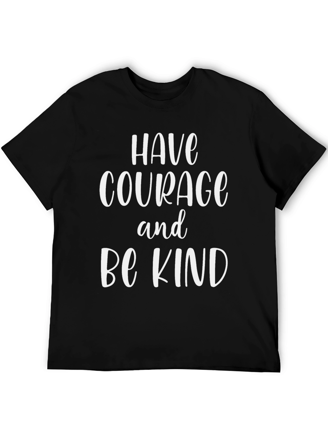 Have Courage Be Kind T-Shirt - Inspirational Graphic Tee